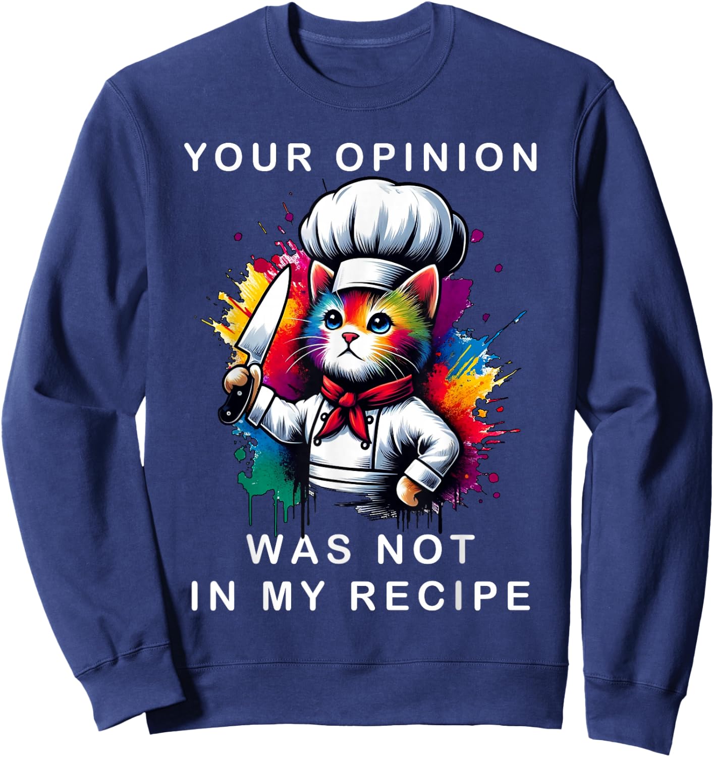 Your Opinion Was Not In My Recipe, Funny Chef Cooking Cat Sweatshirt - Sweatshirt | Navy