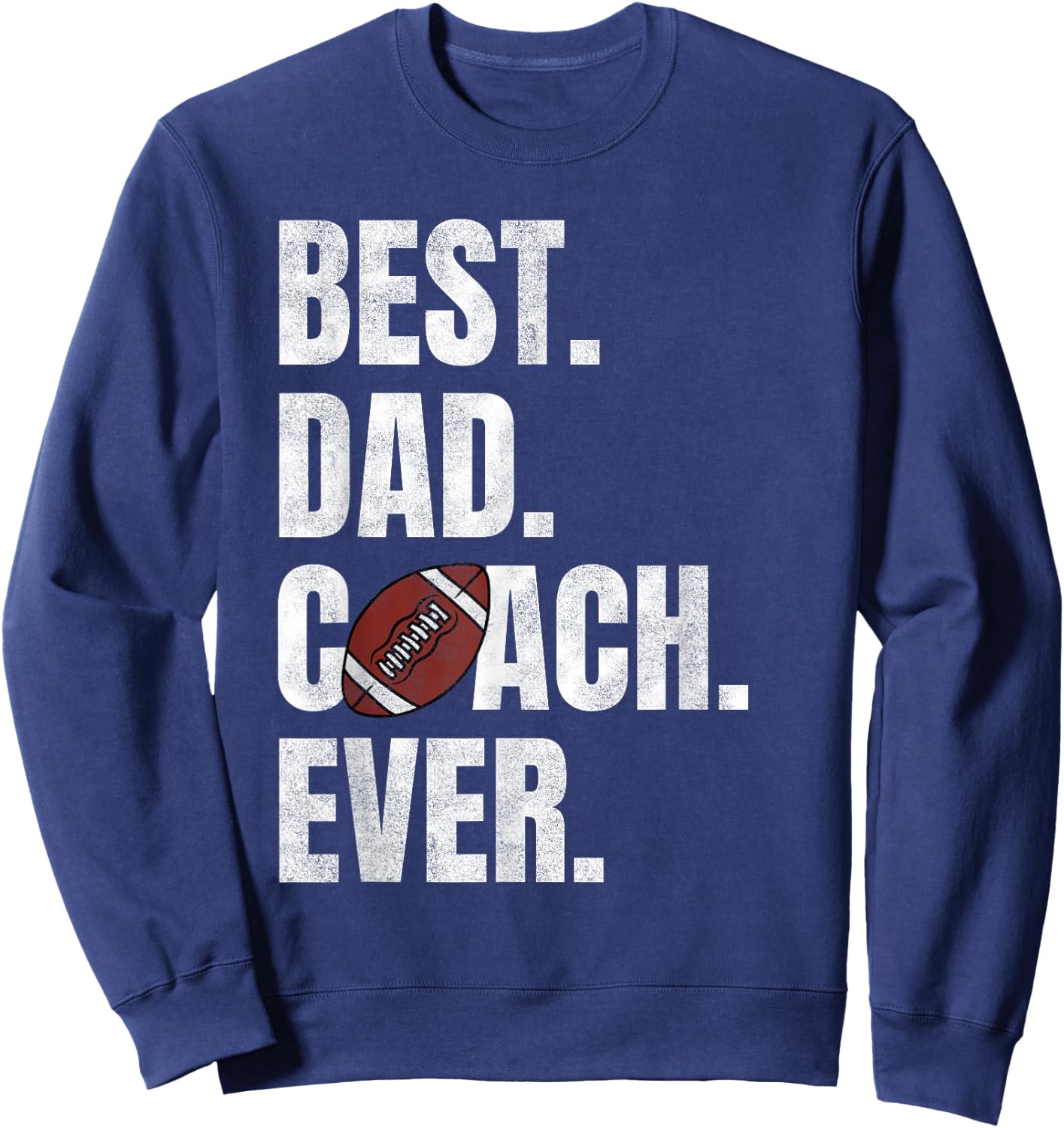 Best Dad Coach Ever Funny Football for Sport Lovers Sweatshirt - Sweatshirt | Navy