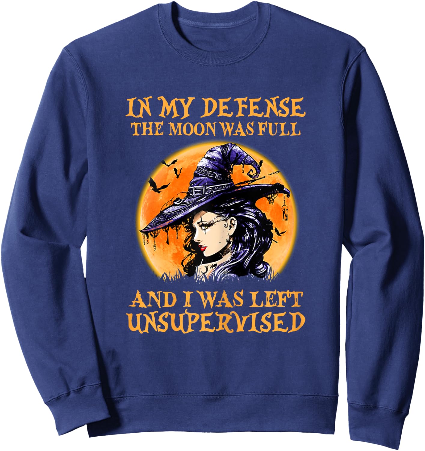 In My Defense The Moon Was Full And I Was Left Unsupervised Sweatshirt - Sweatshirt | Navy