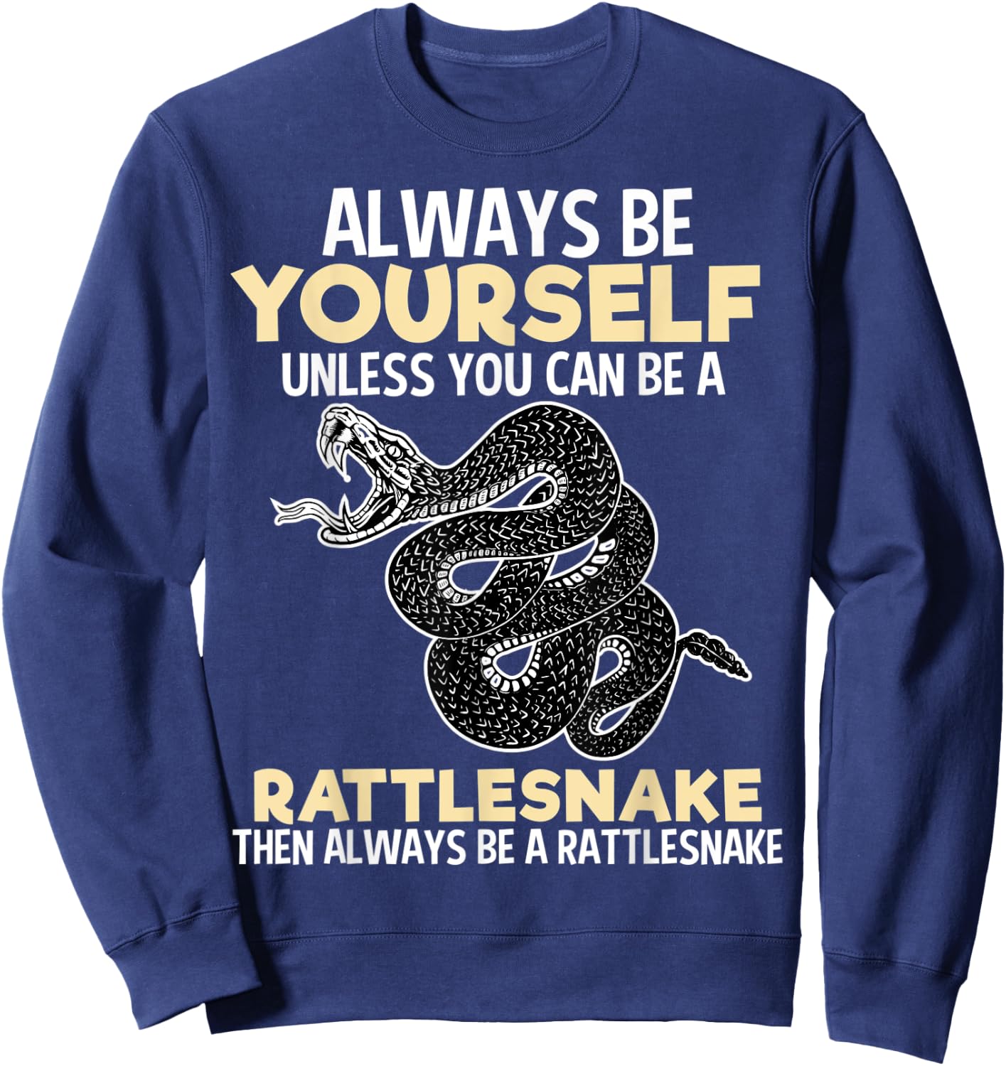 Always Be Rattlesnake Funny Snake Reptile Lover Sweatshirt - Sweatshirt | Navy