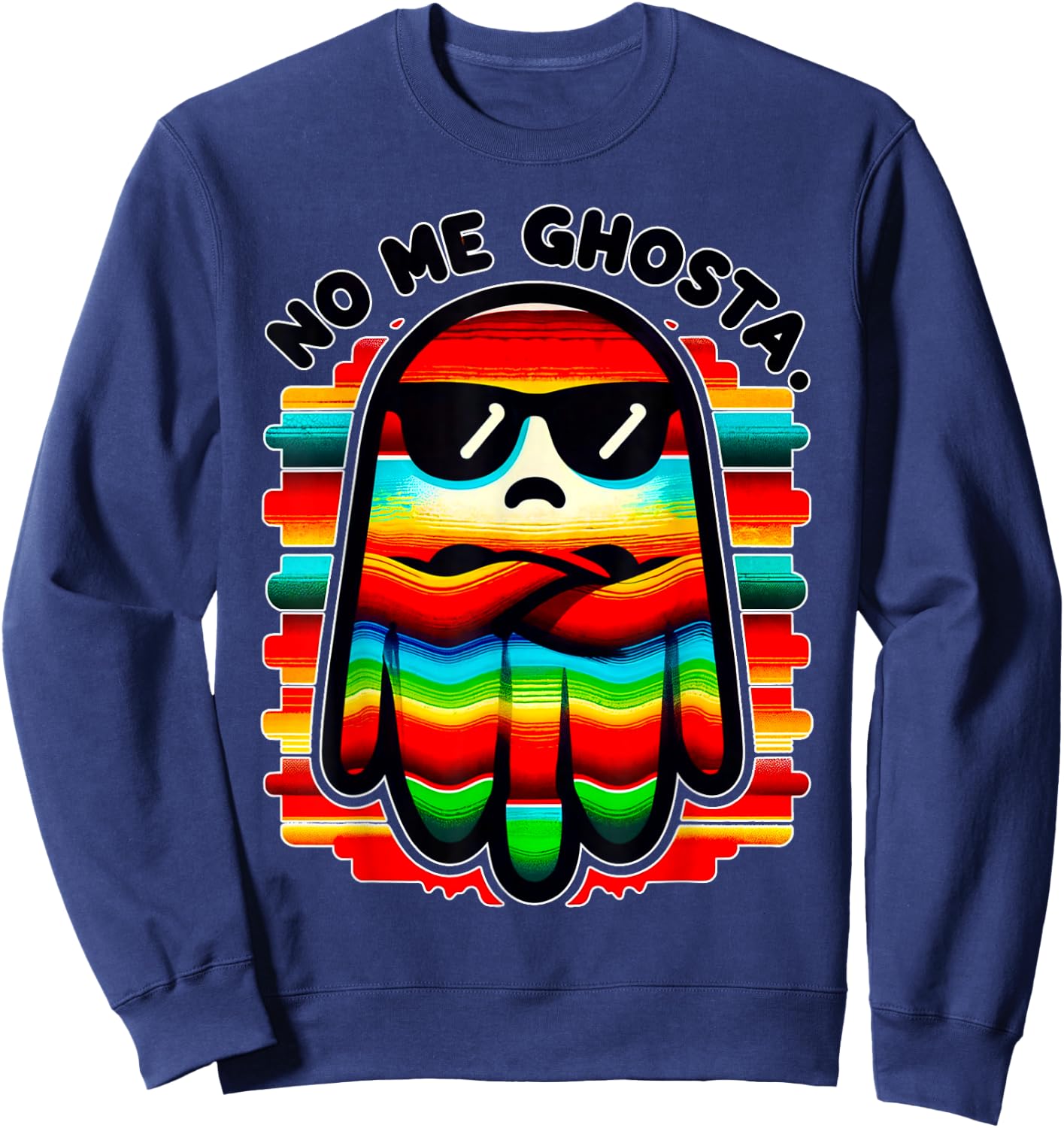 Mexican Ghost Zarape "No Me Ghosta" Funny Design Sweatshirt - Sweatshirt | Navy