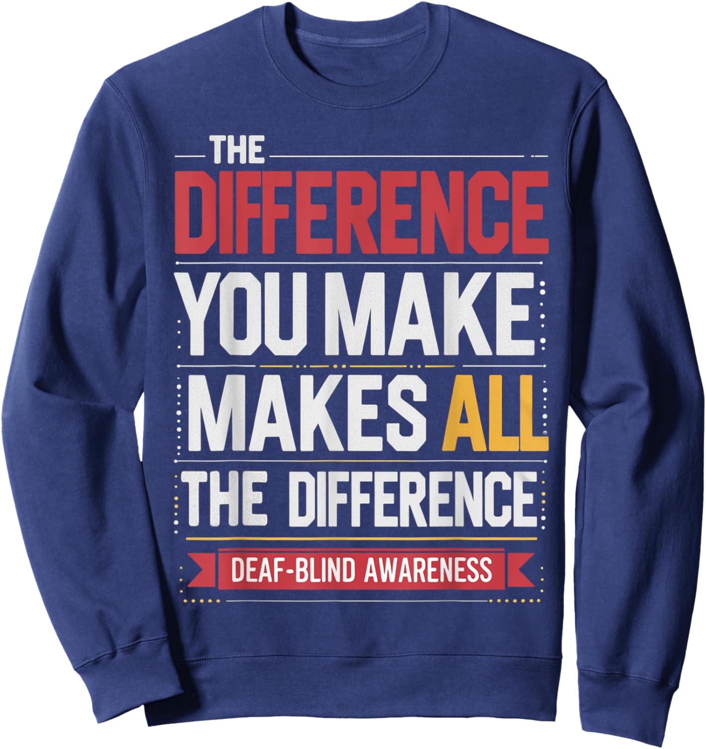 Difference You Make Makes All Difference Deaf Blind Pride Sweatshirt - Sweatshirt | Navy