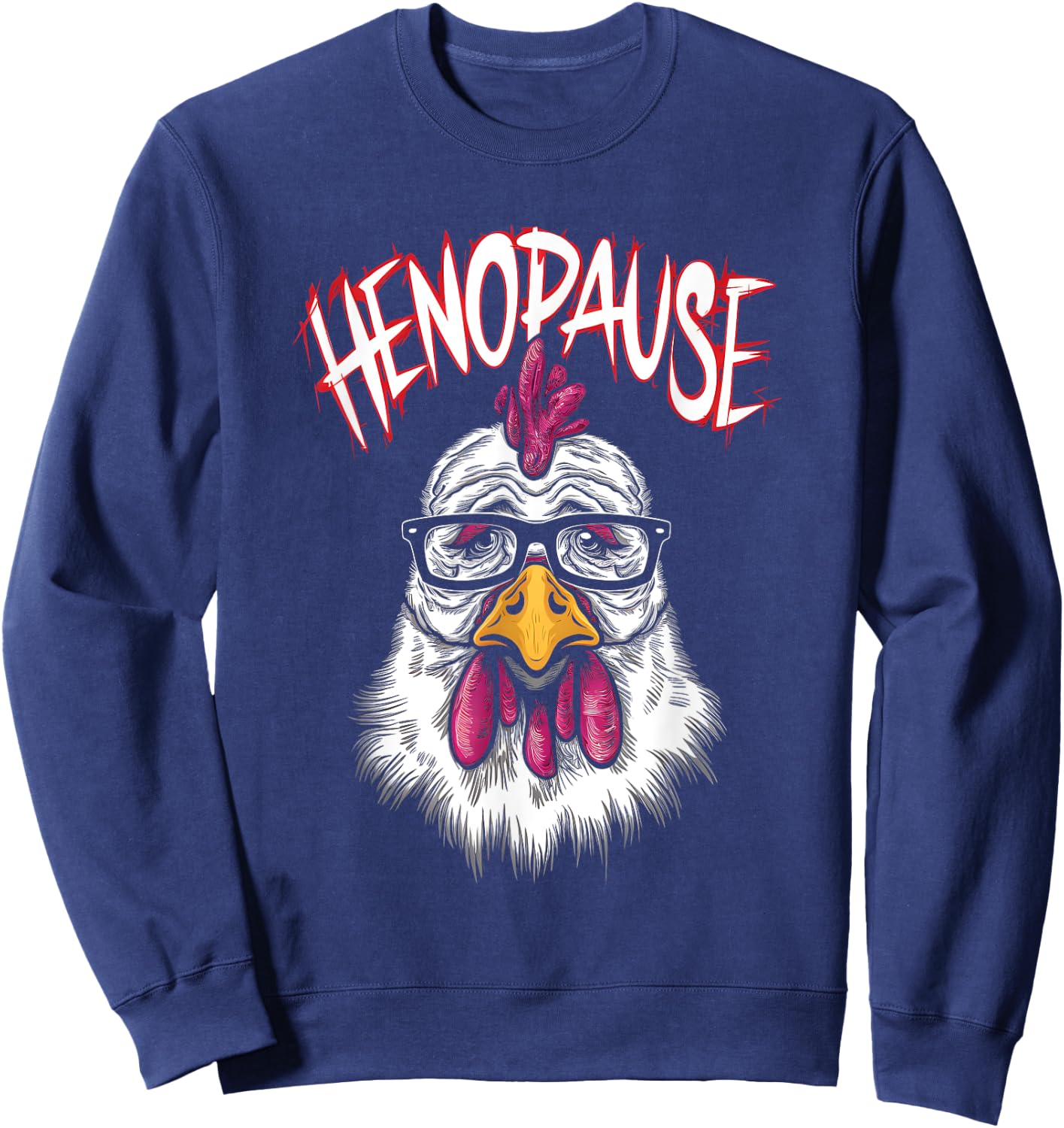 Henopause - Funny Saying Hen Menopause Pun Chicken Lover Sweatshirt - Sweatshirt | Navy
