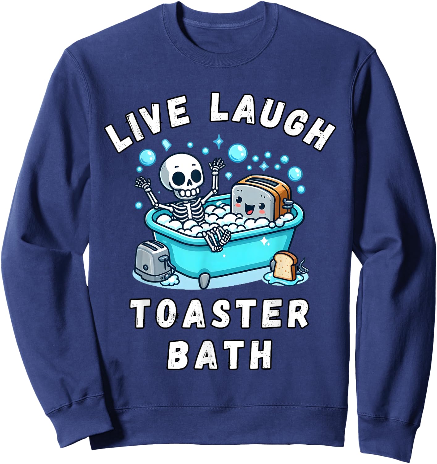 Live Laugh Toaster Bath, Sarcastic Unhinged Meme Saying Sweatshirt - Sweatshirt | Navy