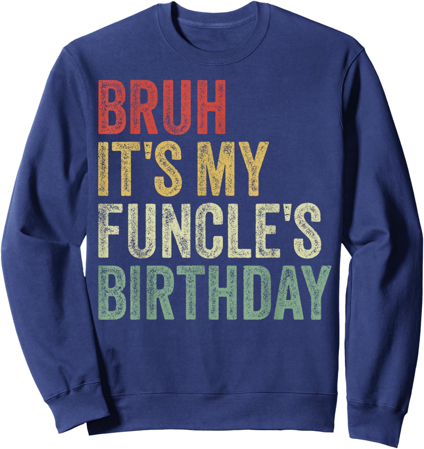 Bruh It's My Funcle's Birthday King Happy Joke Funny Uncle Sweatshirt - Sweatshirt | Navy