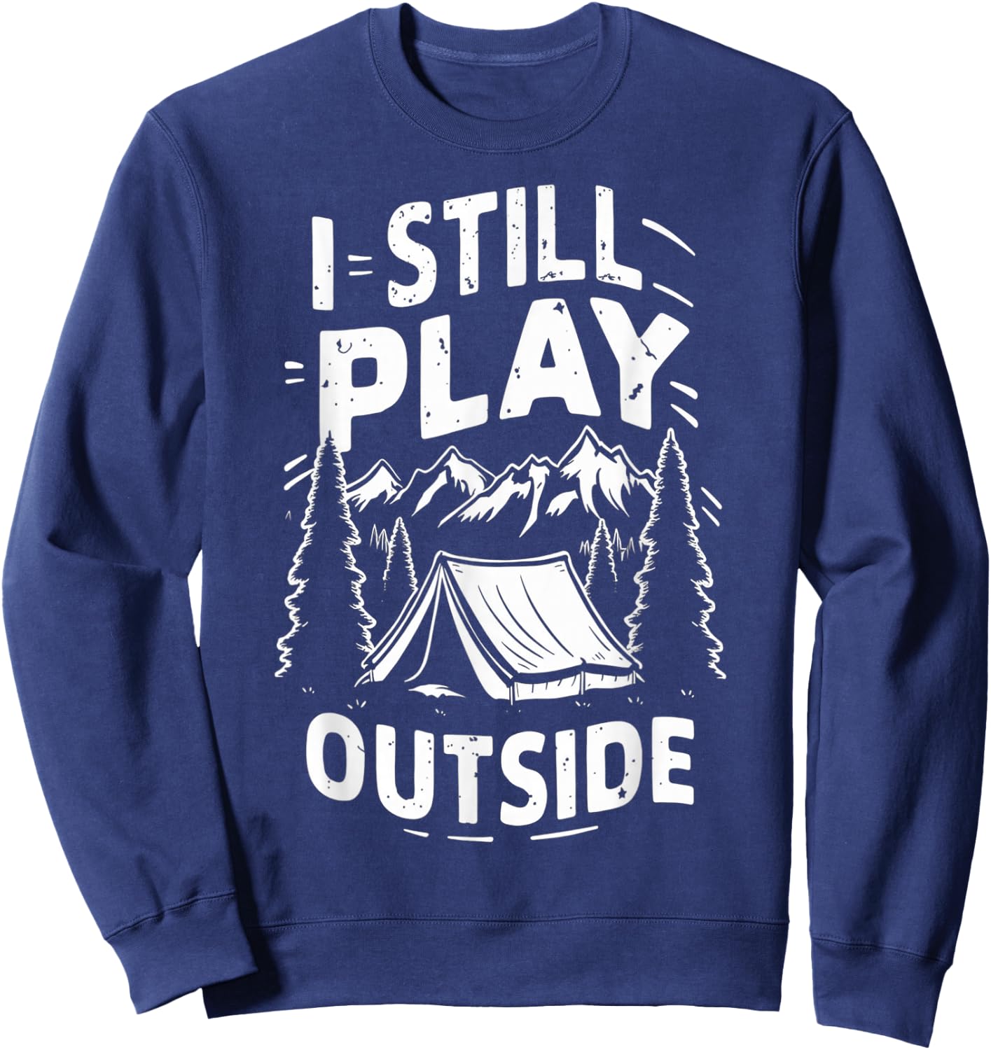 I Still Play Outside Funny Hiking Camping Camper Outdoors Sweatshirt - Sweatshirt | Navy