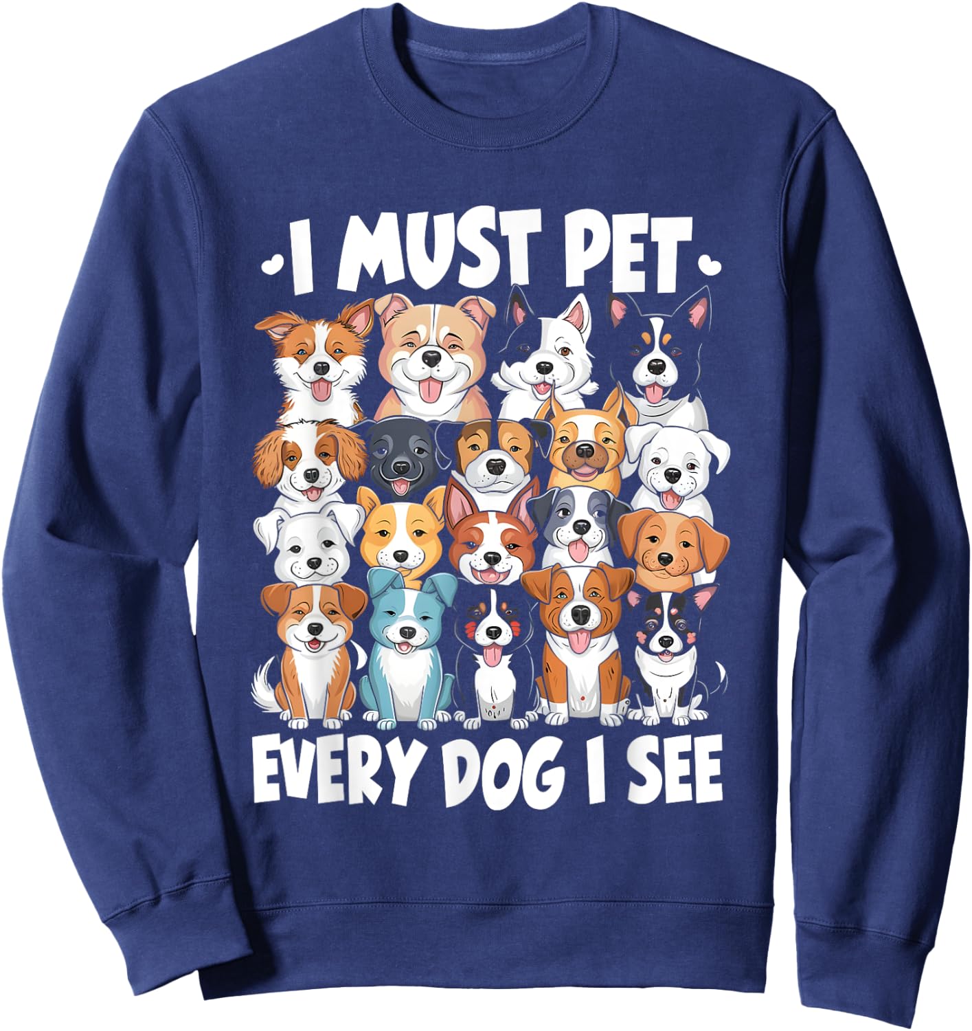 I Must Pet Every Dog I See Dog Lover Sweatshirt - Sweatshirt | Navy