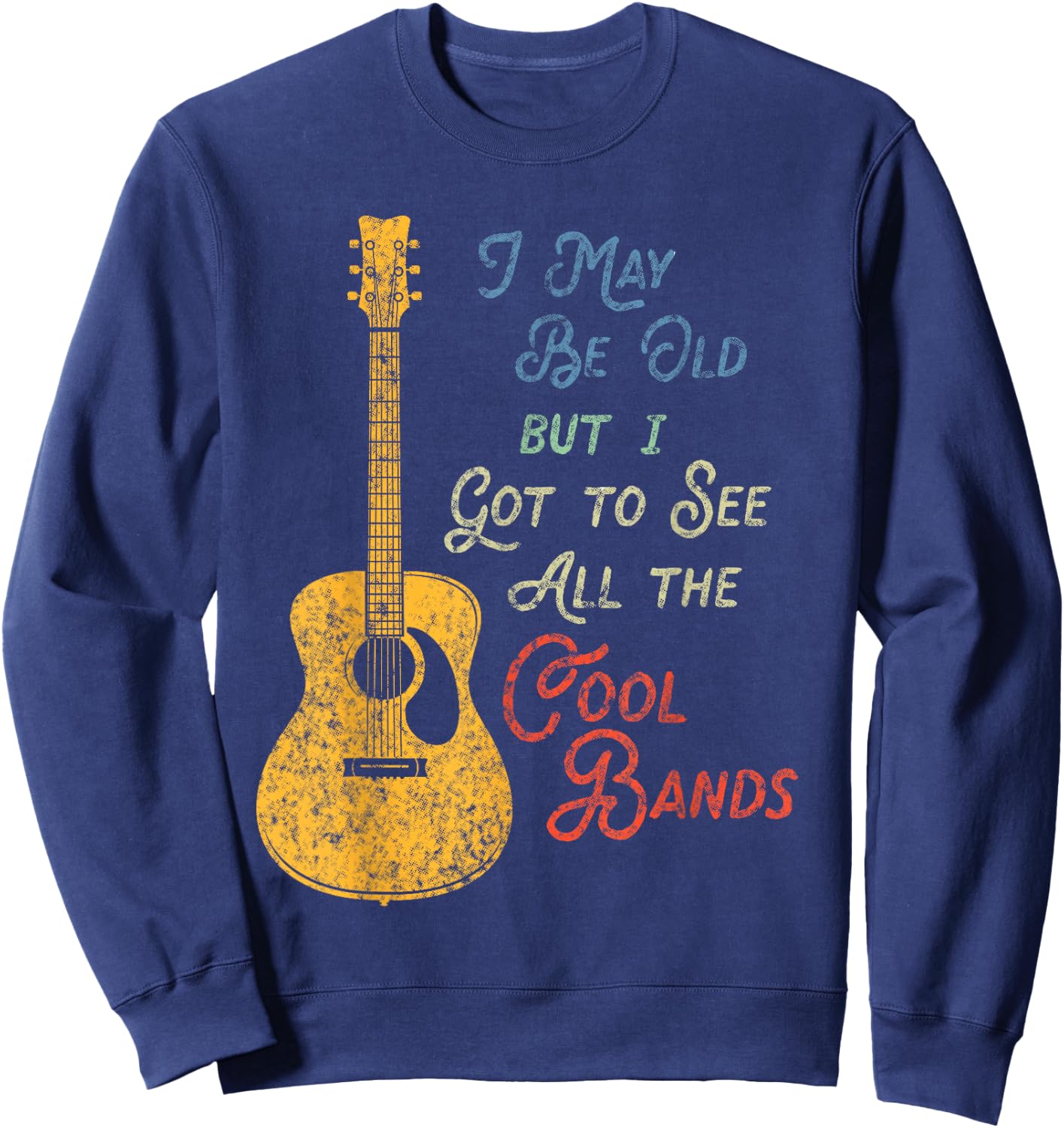 I May Be Old But I Got To See All The Cool Bands Vintage Sweatshirt - Sweatshirt | Navy