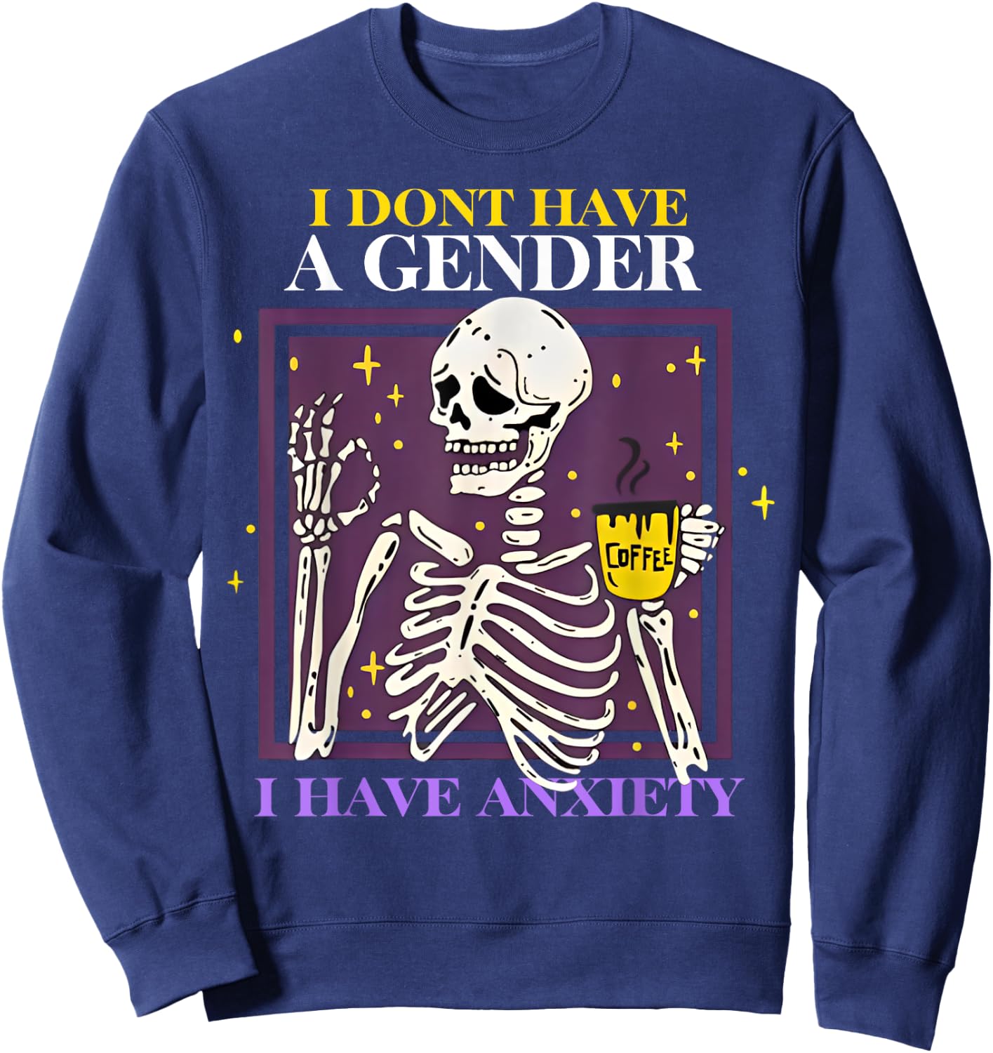 Skeleton I Don't Have A Gender I Have Anxiety Sweatshirt - Sweatshirt | Navy