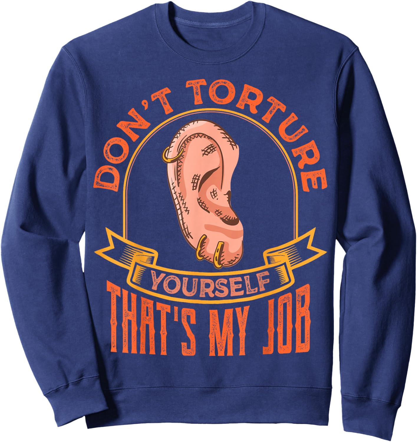 Funny Body Piercing Quotes Sayings Sarcastic Piercer Sweatshirt - Sweatshirt | Navy