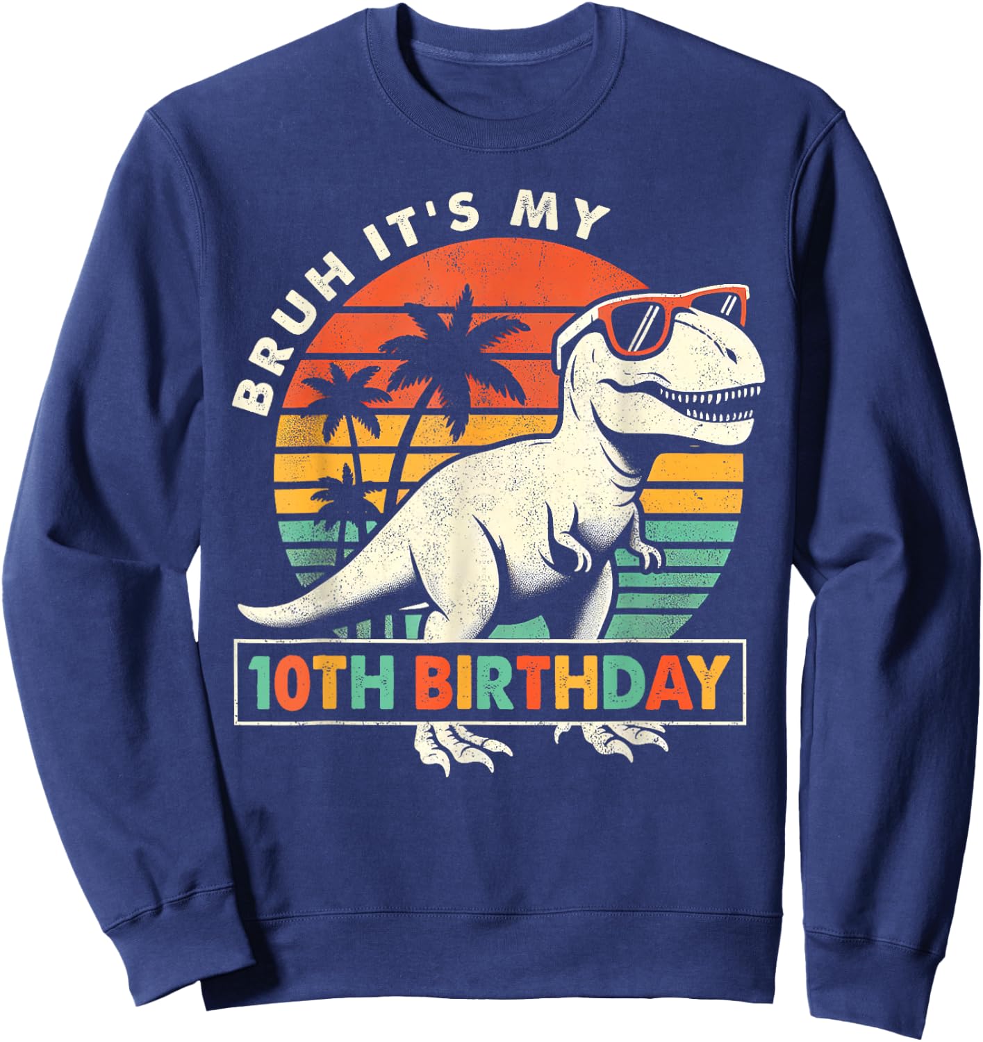 Bruh It's My 10th Birthday Dinosaur T Rex 10 Year Old Boys Sweatshirt - Sweatshirt | Navy