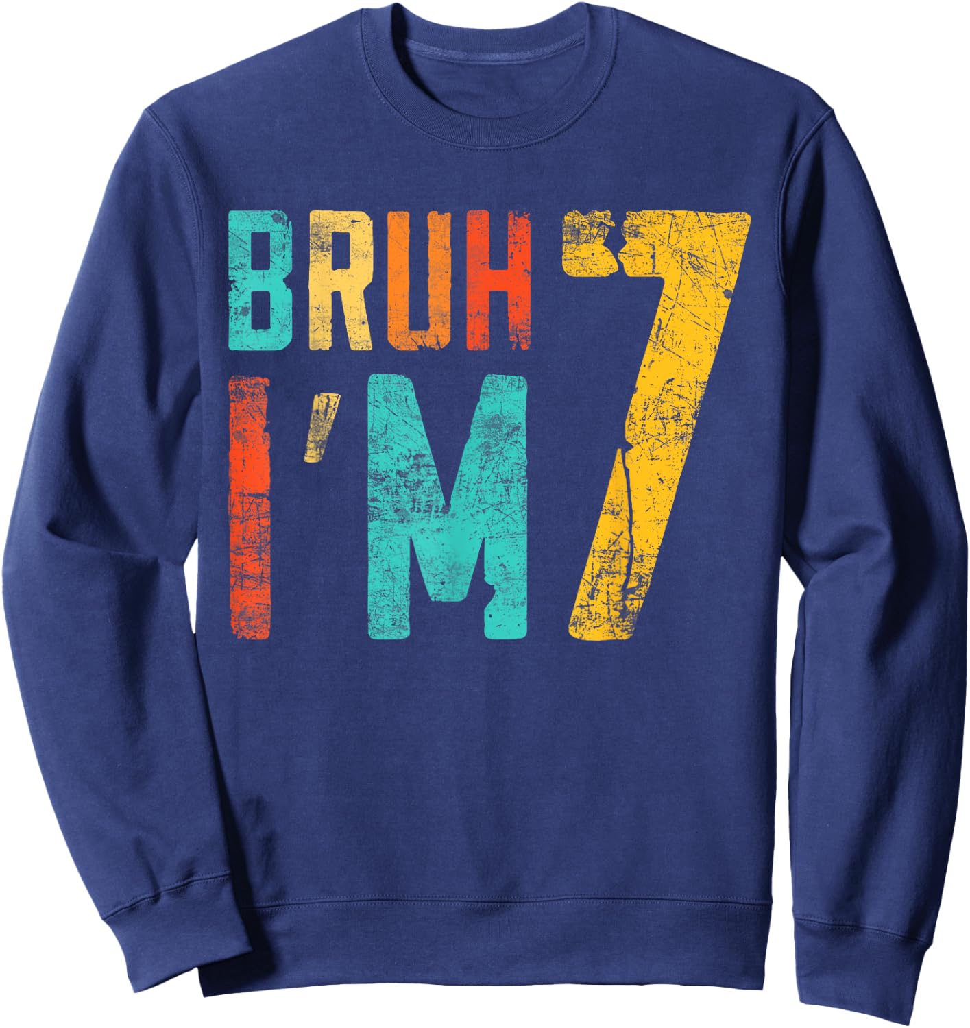 Bruh It's My 7th Birthday I'm 7 Year Old Birthday Sweatshirt - Sweatshirt | Navy