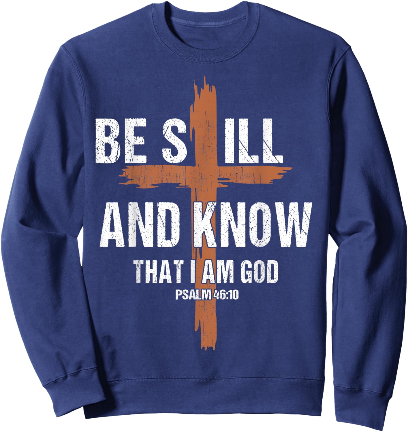 Men Be Still And Know That I'm God Christian-Shirt Jesus Dad Sweatshirt - Sweatshirt | Navy