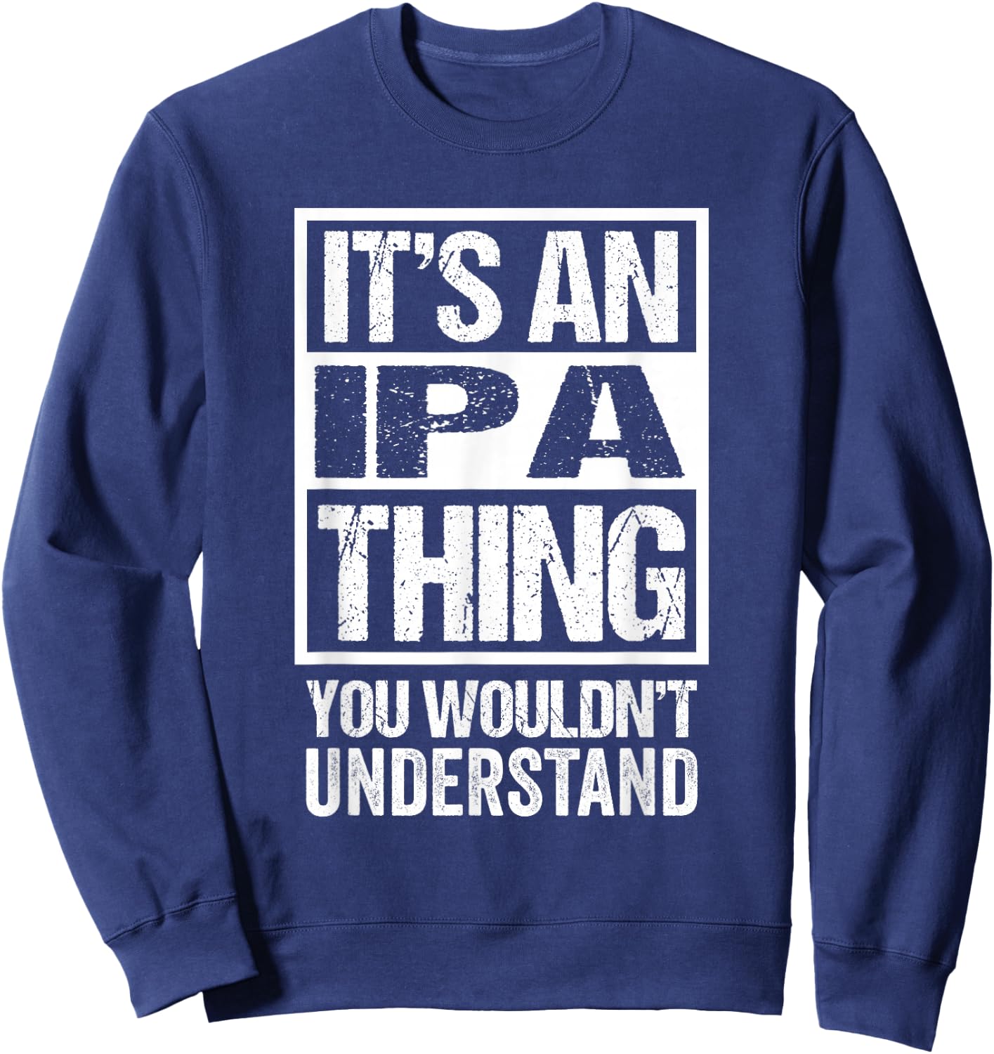 It's An IPA Thing You Wouldn't Understand Beer Lover Sweatshirt - Sweatshirt | Navy