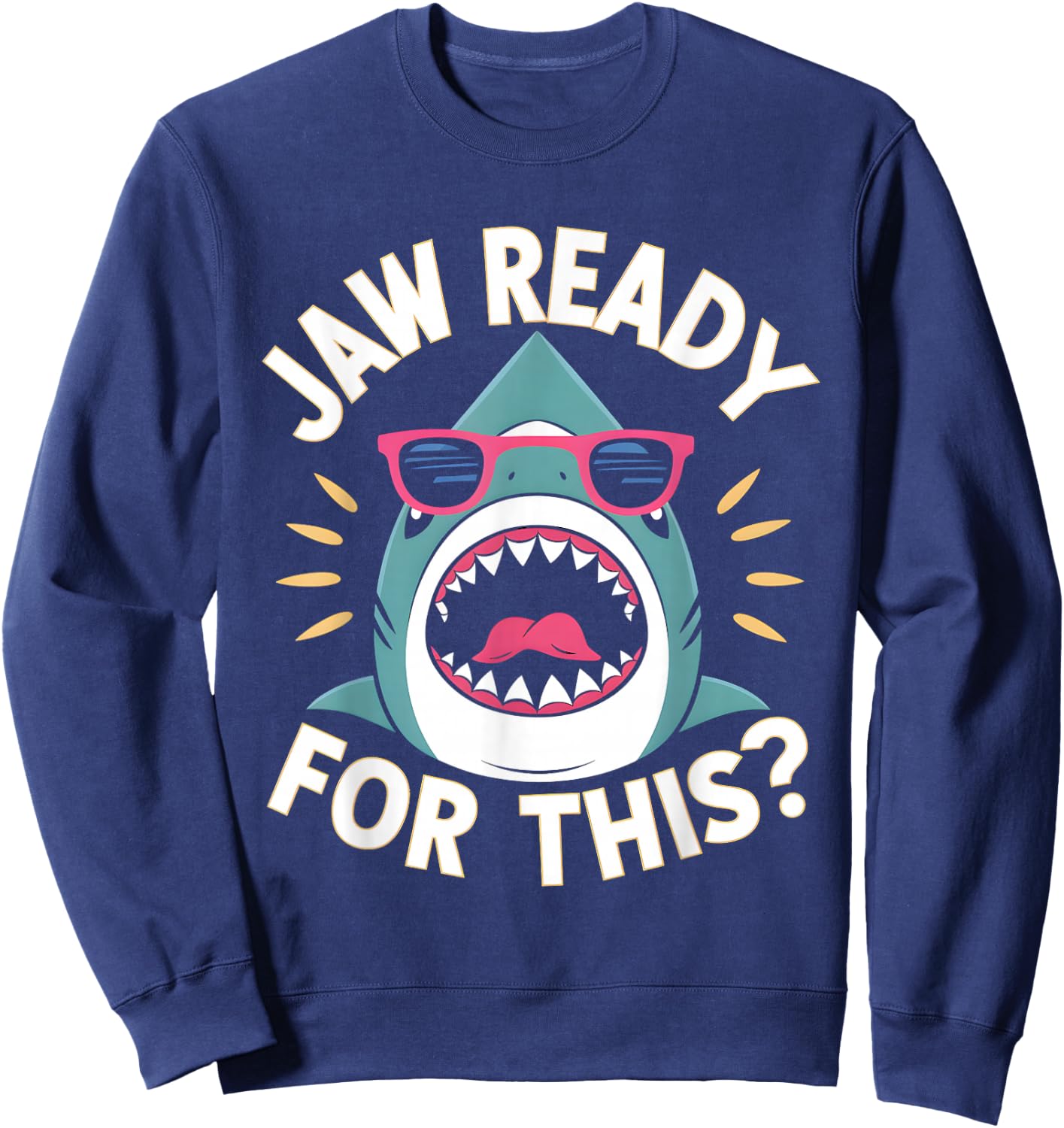 Jaw Ready For This Funny Shark Lover Ocean Wildlife Sweatshirt - Sweatshirt | Navy