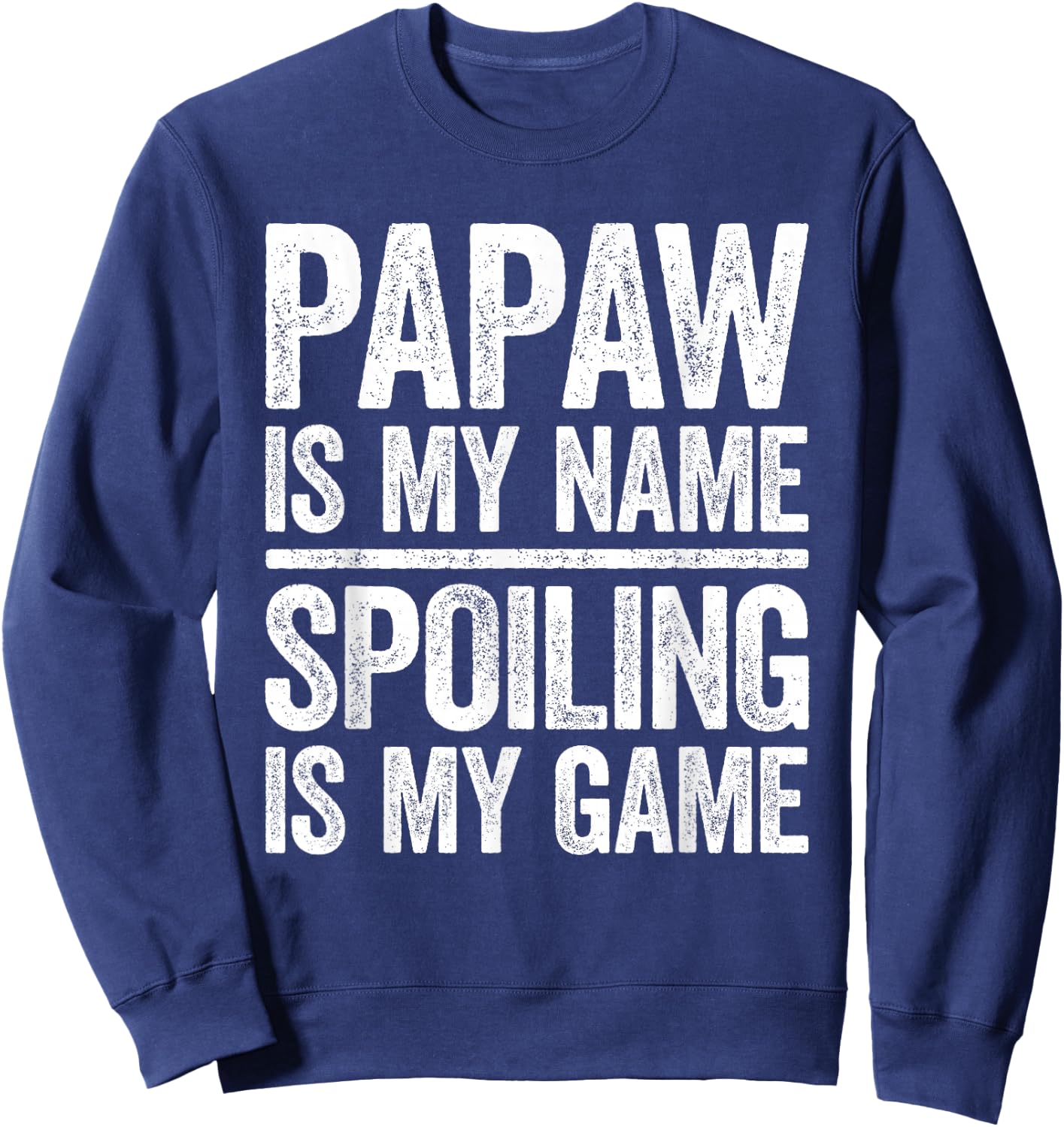 Papaw Is My Name Spoiling Is My Game Shirt Men Fathers Day Sweatshirt - Sweatshirt | Navy