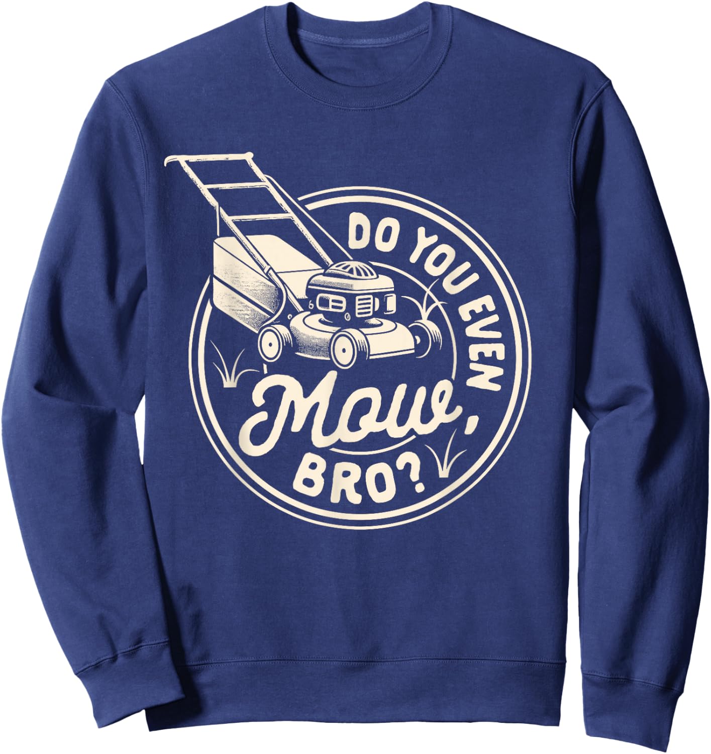 Lawn Mowing Lawn Whisperer Gardening Do You Even Mow Bro Sweatshirt - Sweatshirt | Navy