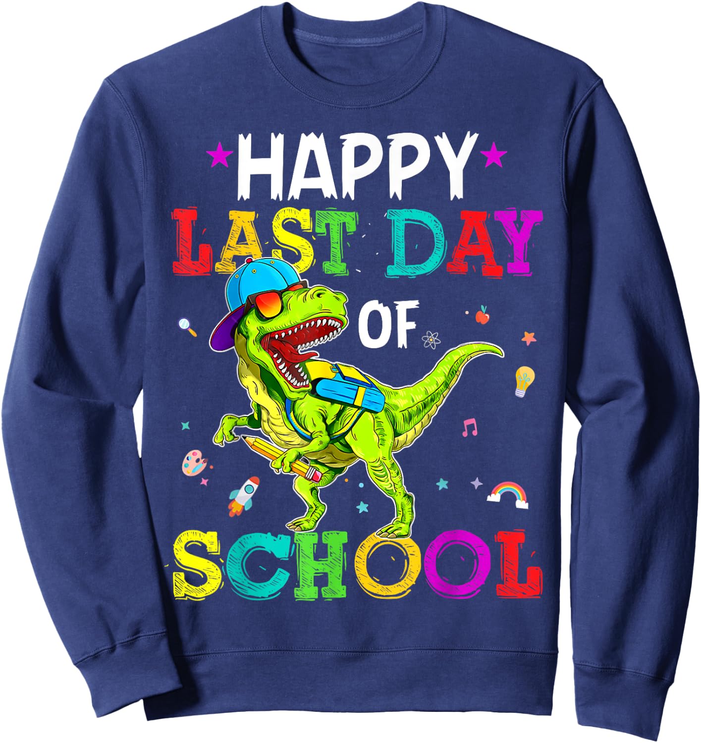 Happy Last Day Of School Dinosaurs Graduation Teacher Gifts Sweatshirt - Sweatshirt | Navy