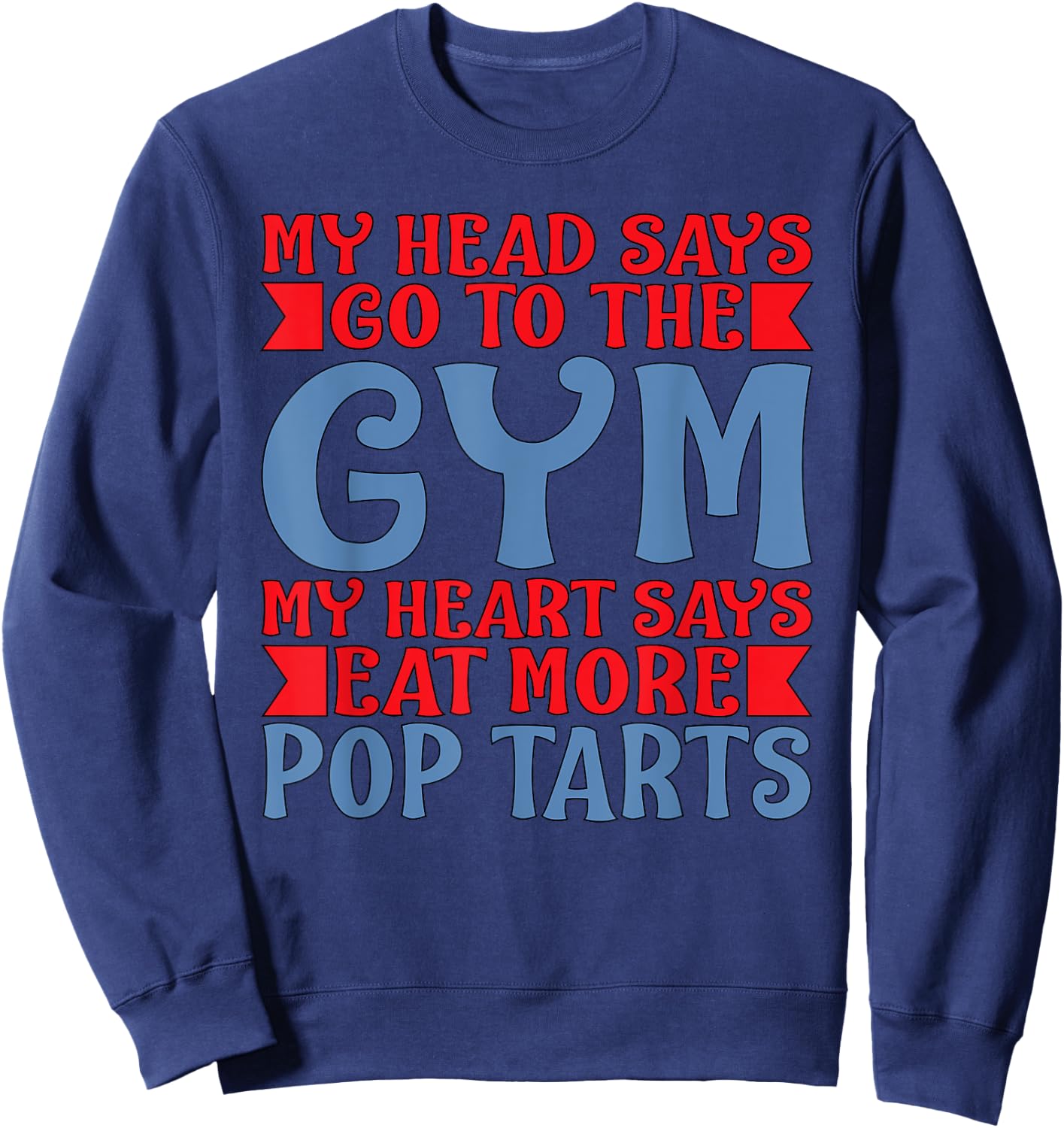 My Heart Says Eat More Pop Tarts T Shirt Sweatshirt - Sweatshirt | Navy