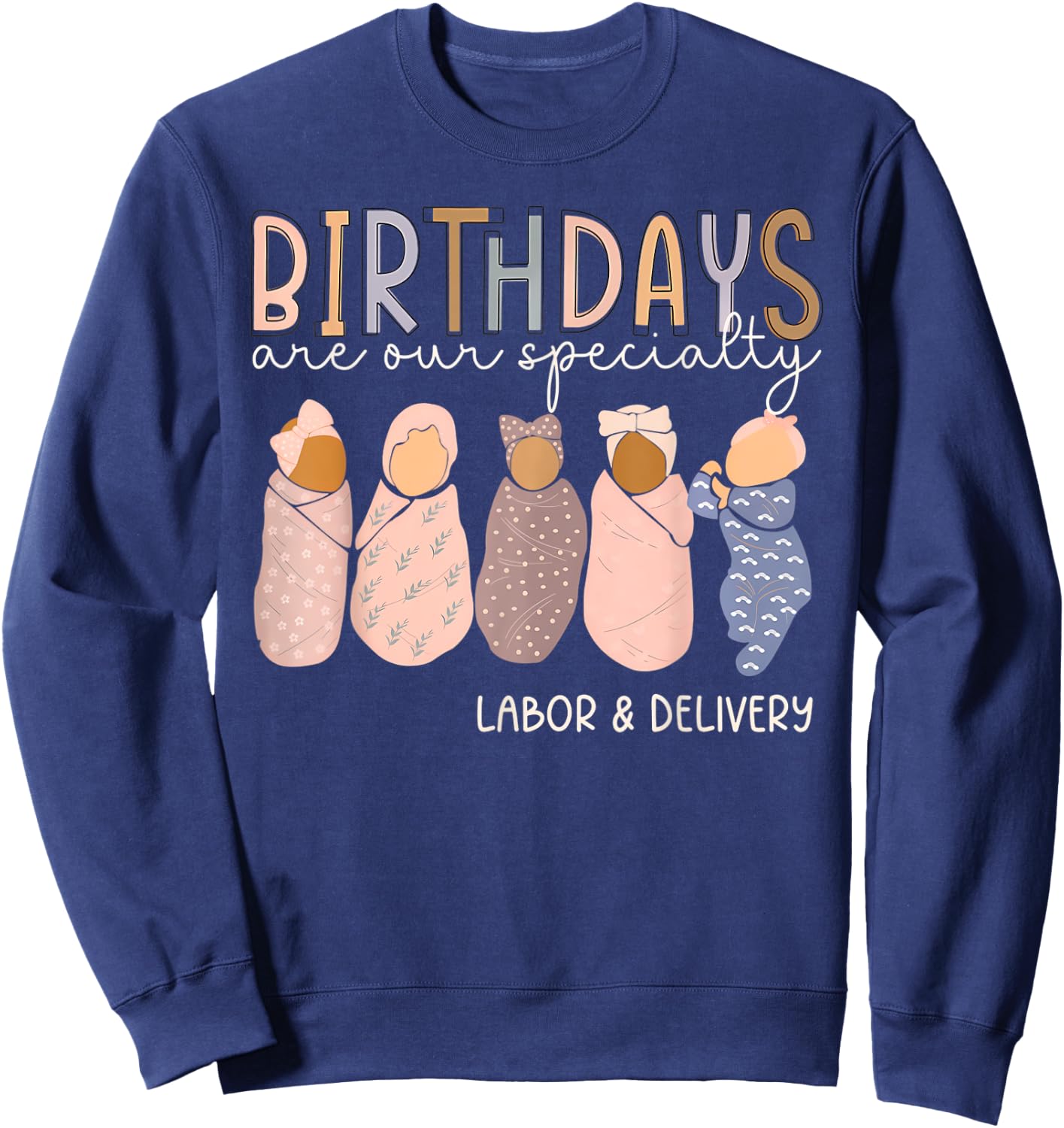 L and D Nurse Birthdays Are Our Specialty Labor and Delivery Sweatshirt - Sweatshirt | Navy
