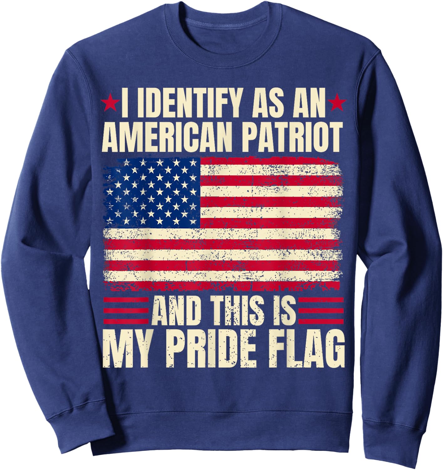 I Identify As An American Patriot This Is My Pride Flag USA Sweatshirt - Sweatshirt | Navy