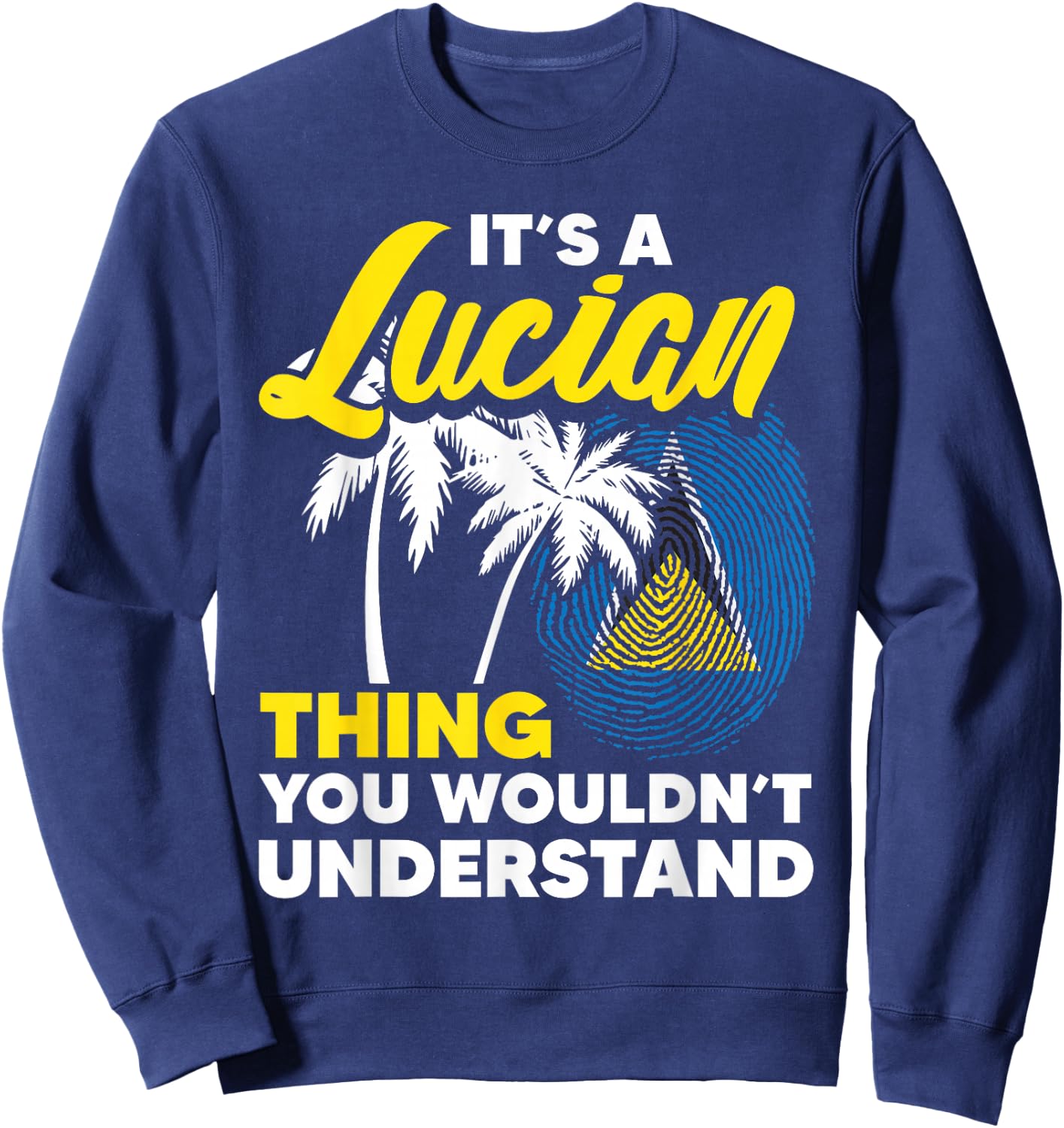 It's A Lucian Thing You Wouldn't Understand St. Lucia Flag Sweatshirt - Sweatshirt | Navy