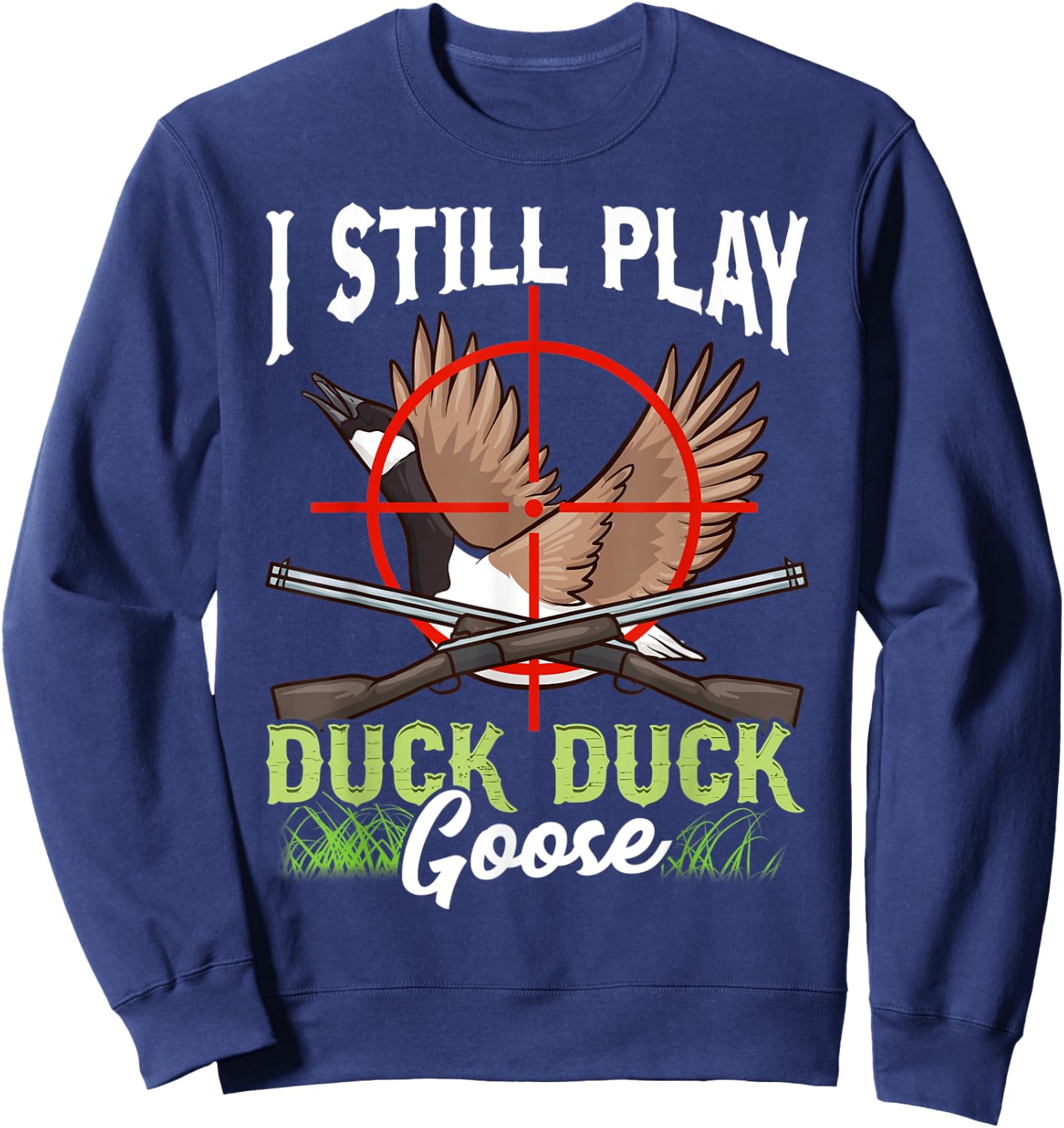 I Still Play Duck Duck Goose Wild Ducklings Hunter Fun Gift Sweatshirt - Sweatshirt | Navy