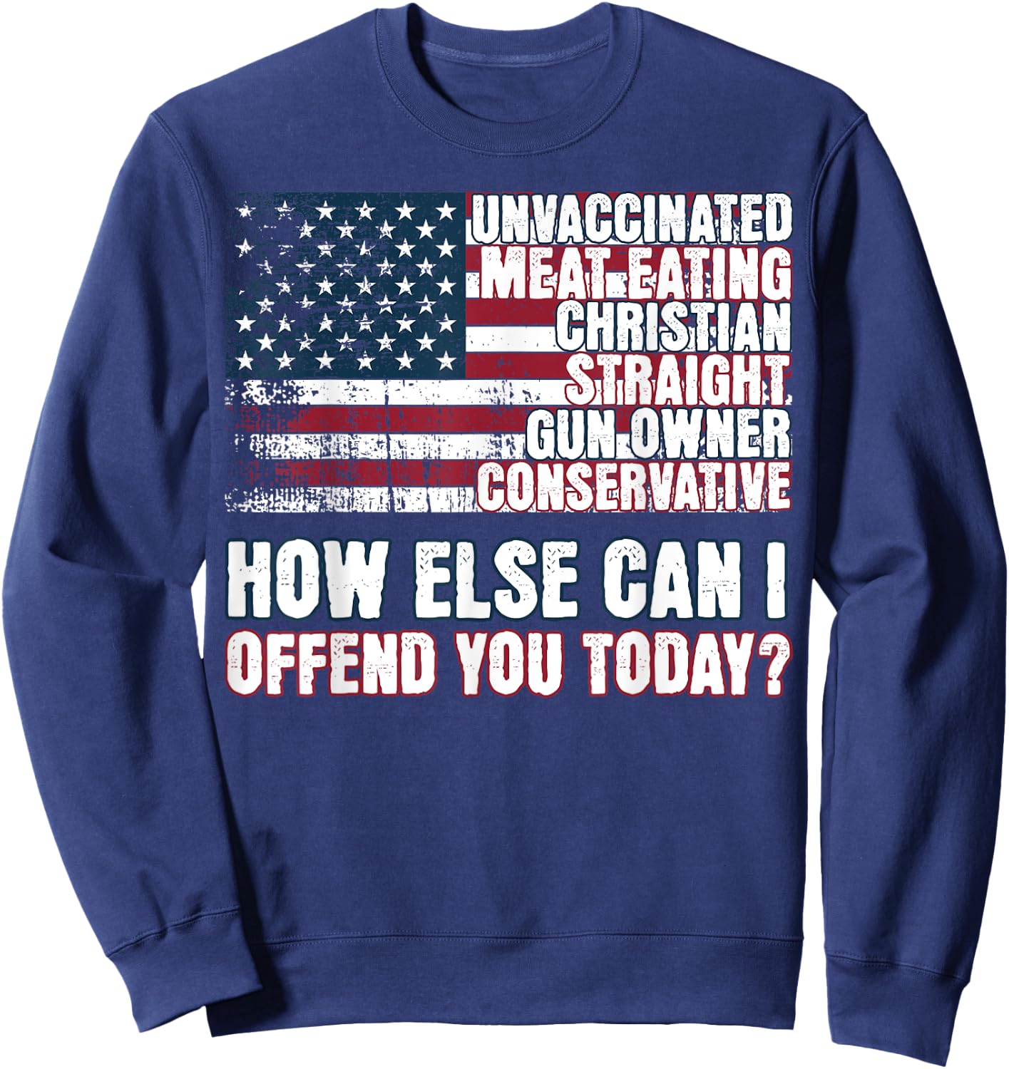 Christian Unvaccinated ... How Else Can I Offend You Today Sweatshirt - Sweatshirt | Navy