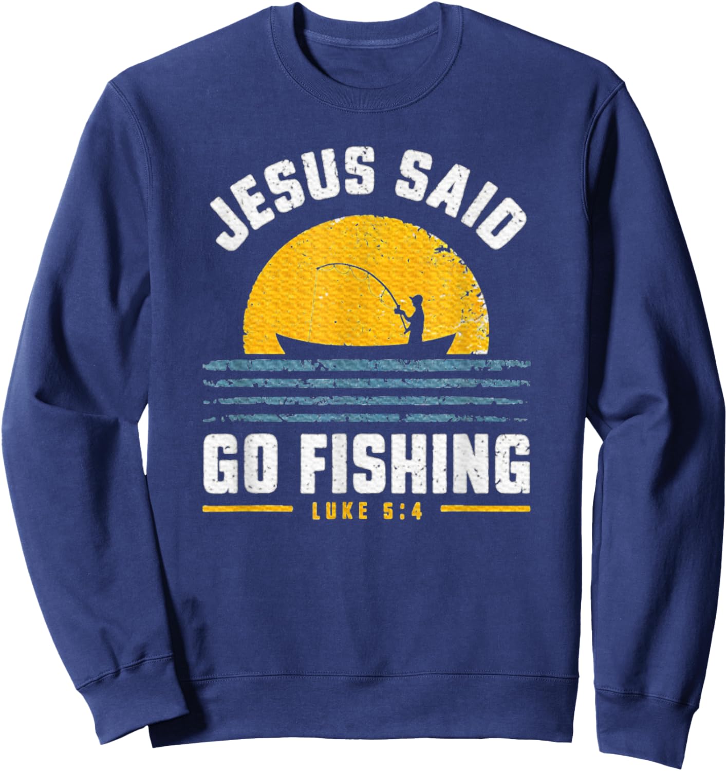 Jesus Christ Said Go Fishing Faith Fisherman Funny Quotes Sweatshirt - Sweatshirt | Navy