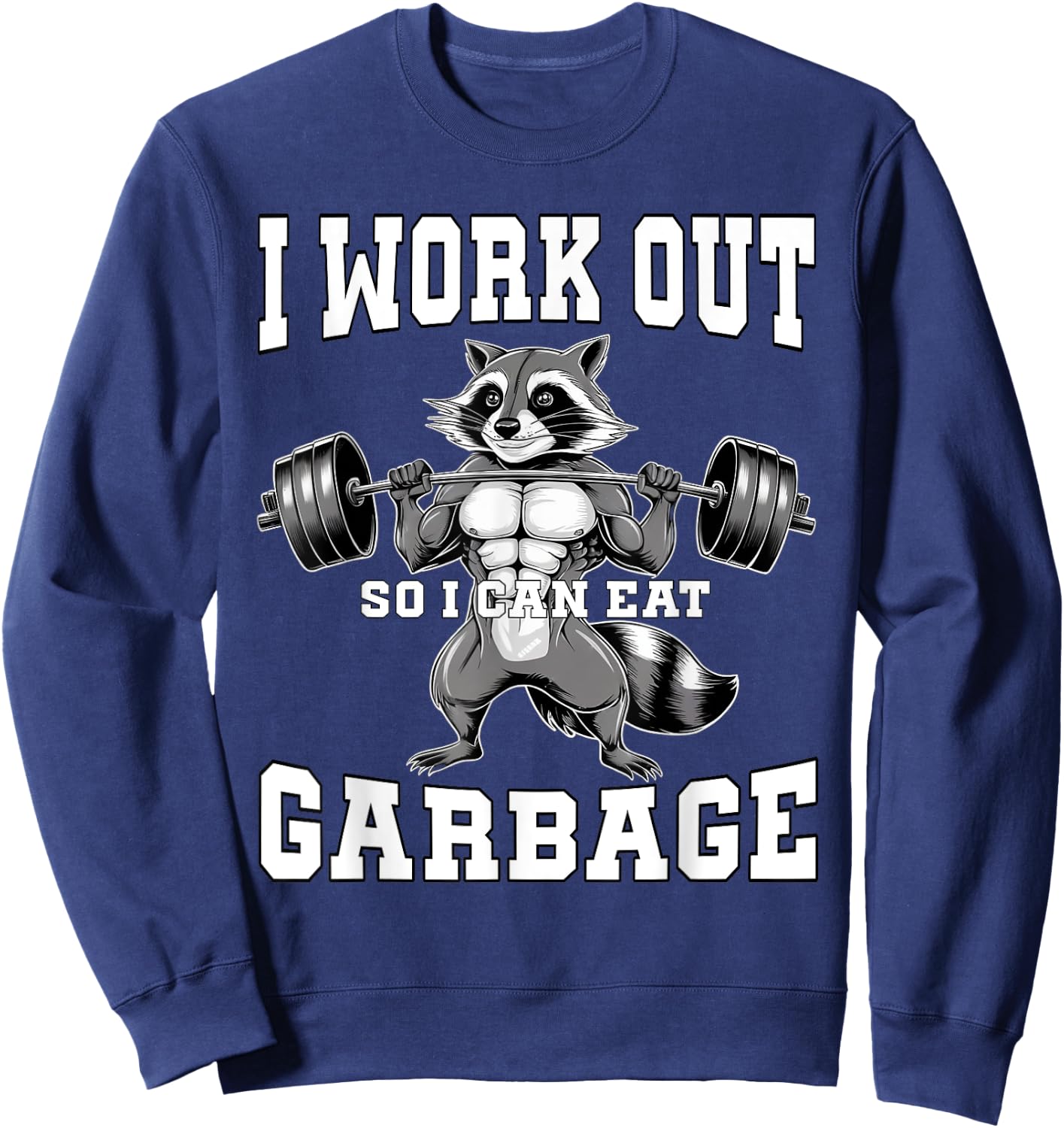 I Work Out So I Can Eat Garbage Gym Weight Training Raccoon Sweatshirt - Sweatshirt | Navy