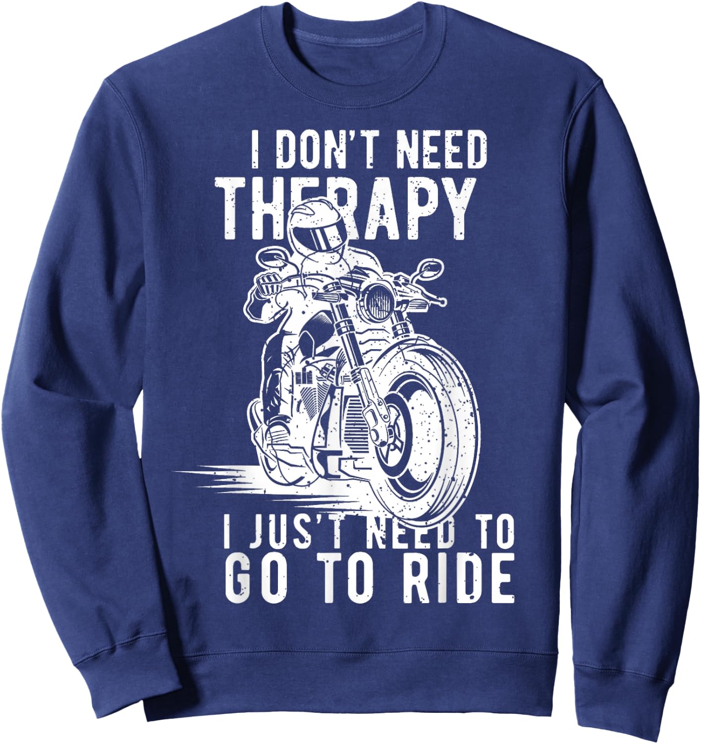 I Dont Need Therapy I Just Need To Go To Ride Sweatshirt - Sweatshirt | Navy