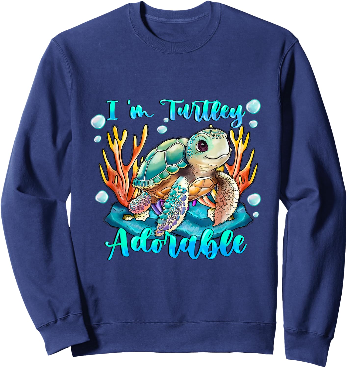 Im turtley Adorable ocean turtle Just a girl who loves turle Sweatshirt - Sweatshirt | Navy