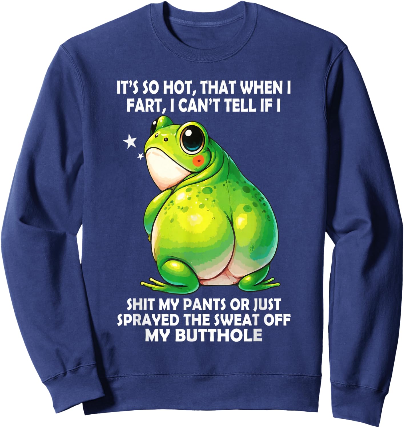 It's So Hot that When I Fart I Can't Tell If I Shit My Pants Sweatshirt - Sweatshirt | Navy