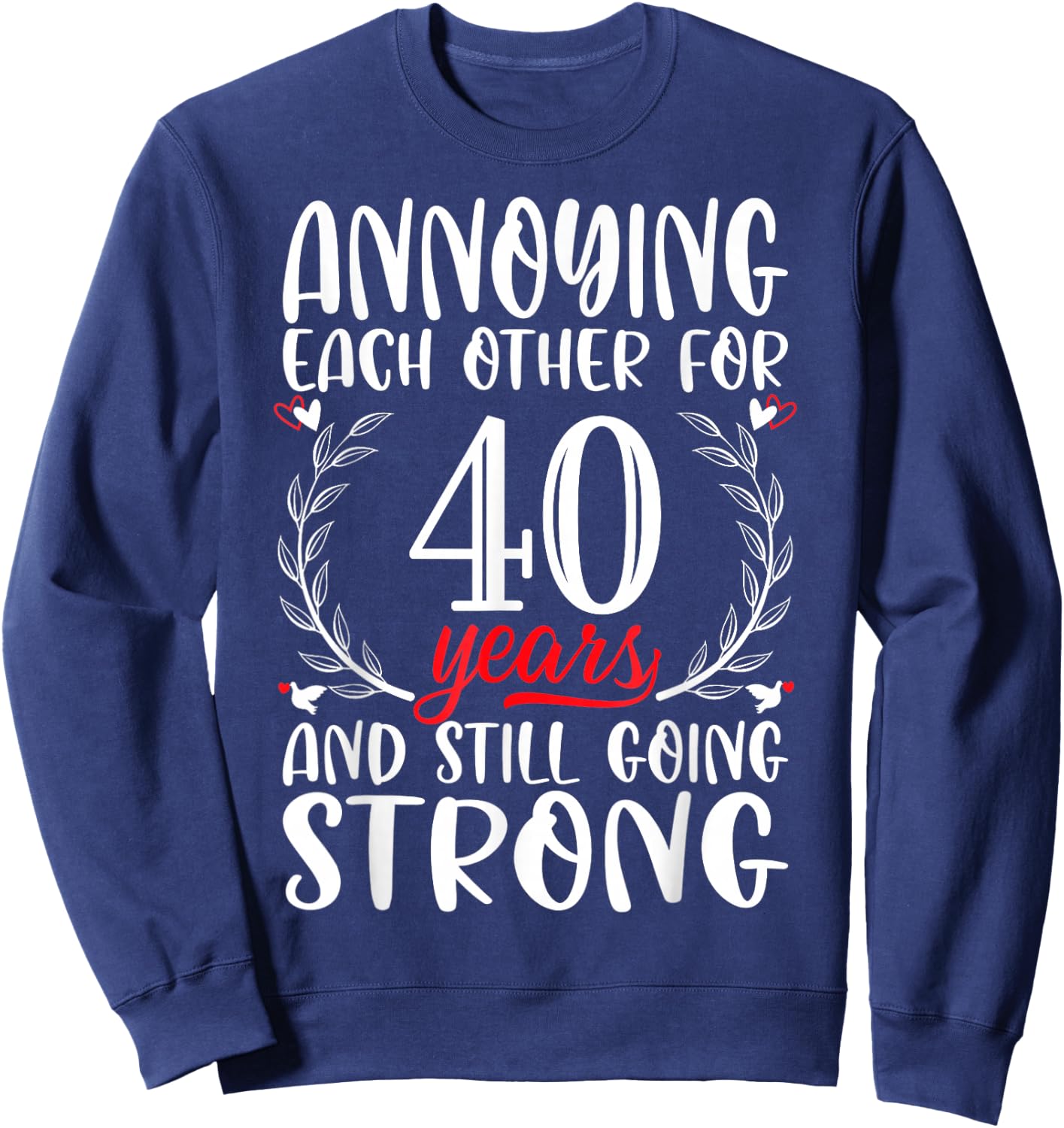 Annoying Each Other For 40 Years 40th Wedding Anniversary Sweatshirt - Sweatshirt | Navy