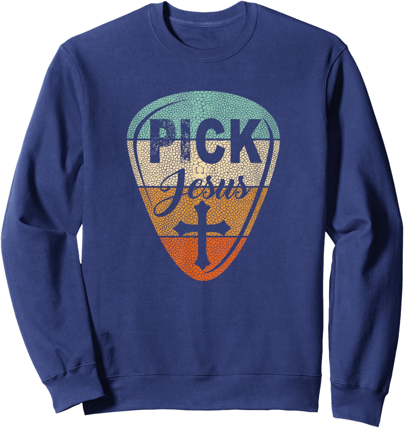 Pick Jesus - Christian Music Pastor Guitar Vintage Pick Sweatshirt - Sweatshirt | Navy