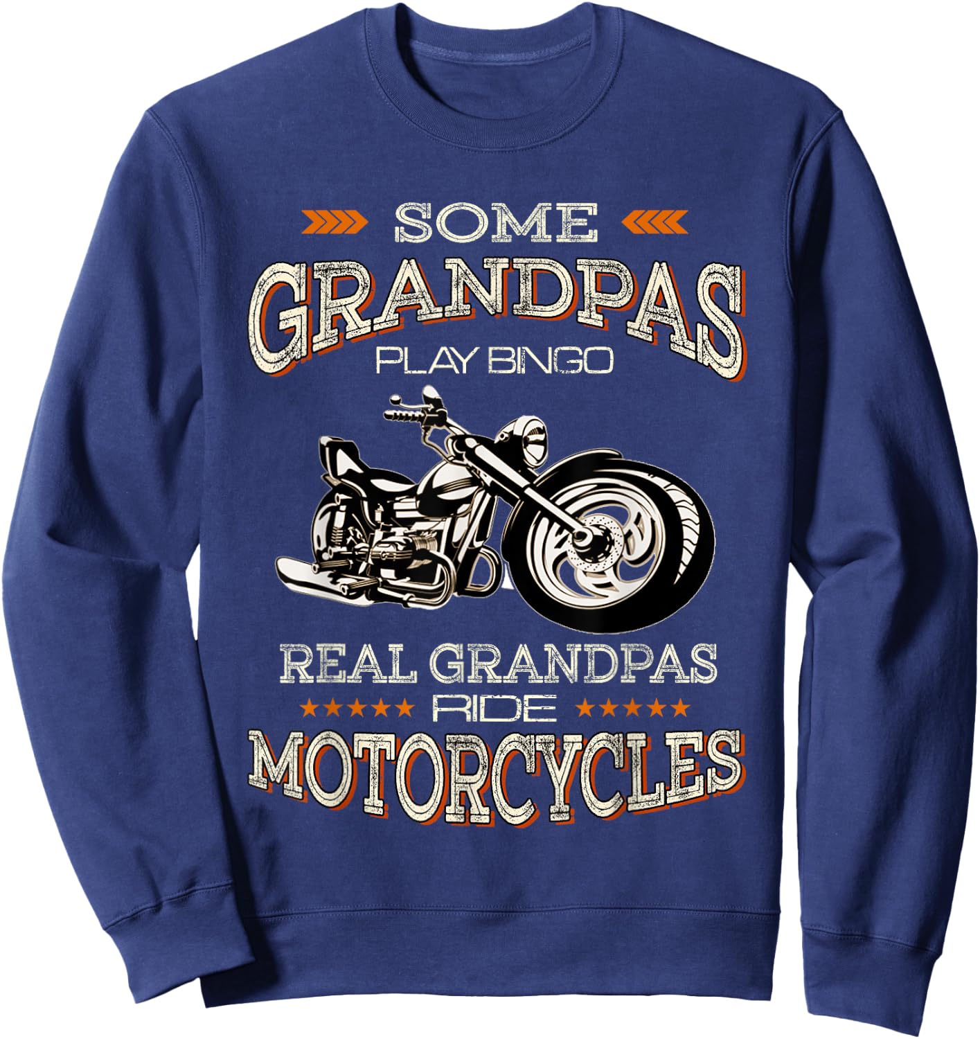 Some Grandpas Play Bingo Real Grandpas Ride Motorcycles Sweatshirt - Sweatshirt | Navy