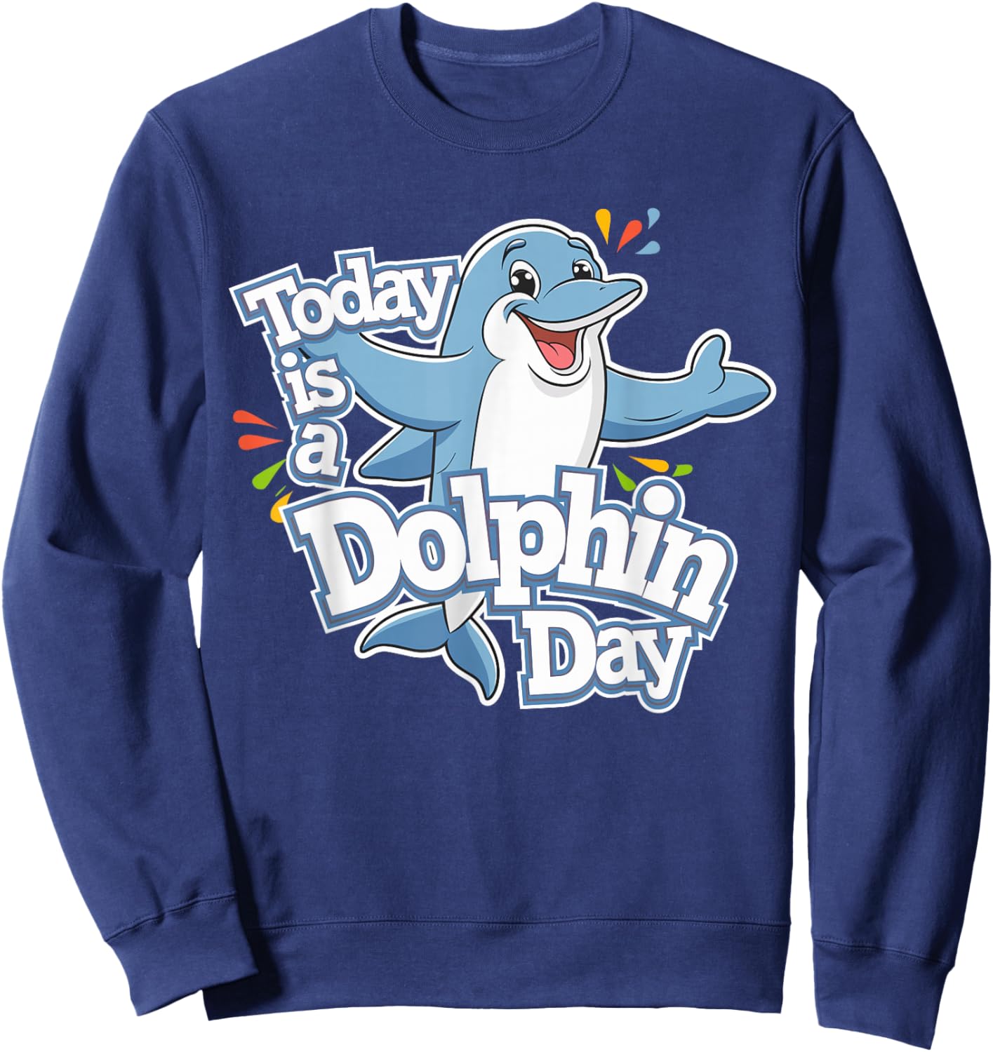 Childrens Today is a Dolphin Day Funny Ocean Kids Dolphin Sweatshirt - Sweatshirt | Navy