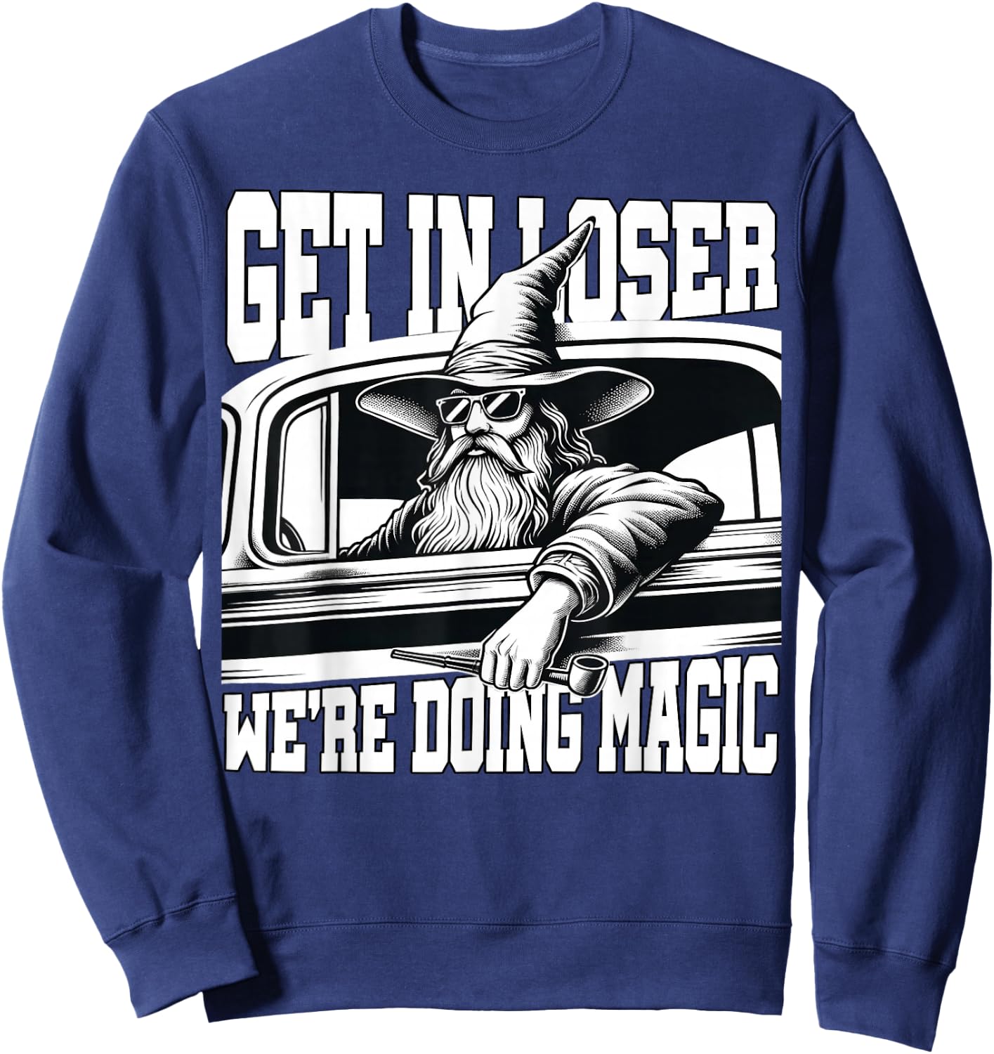Get in Loser We're Doing Magic Wizard Car Funny Retro Sweatshirt - Sweatshirt | Navy