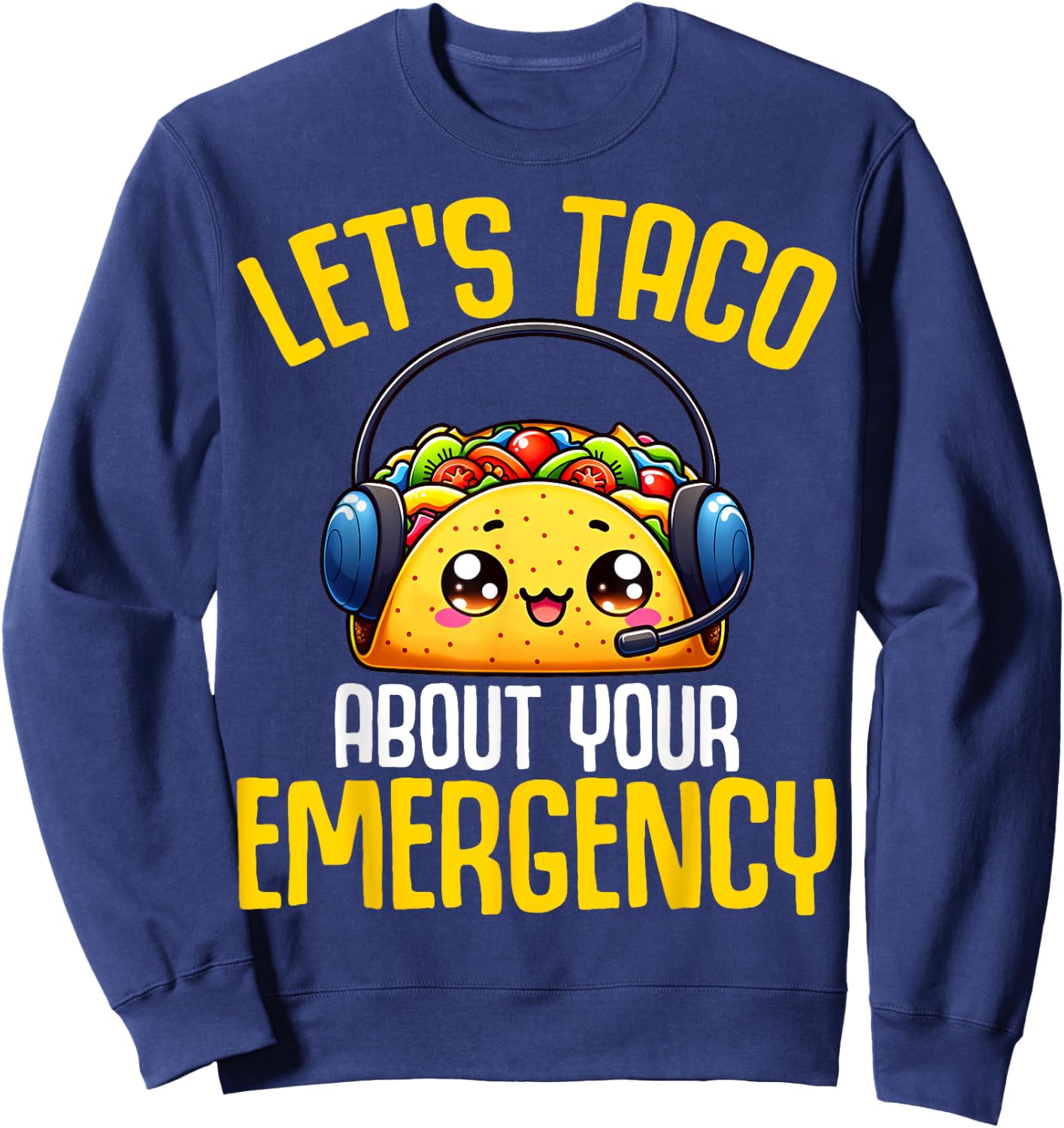 Let's Taco About Your Emergency - 911 Dispatcher Tacos Lover Sweatshirt - Sweatshirt | Navy