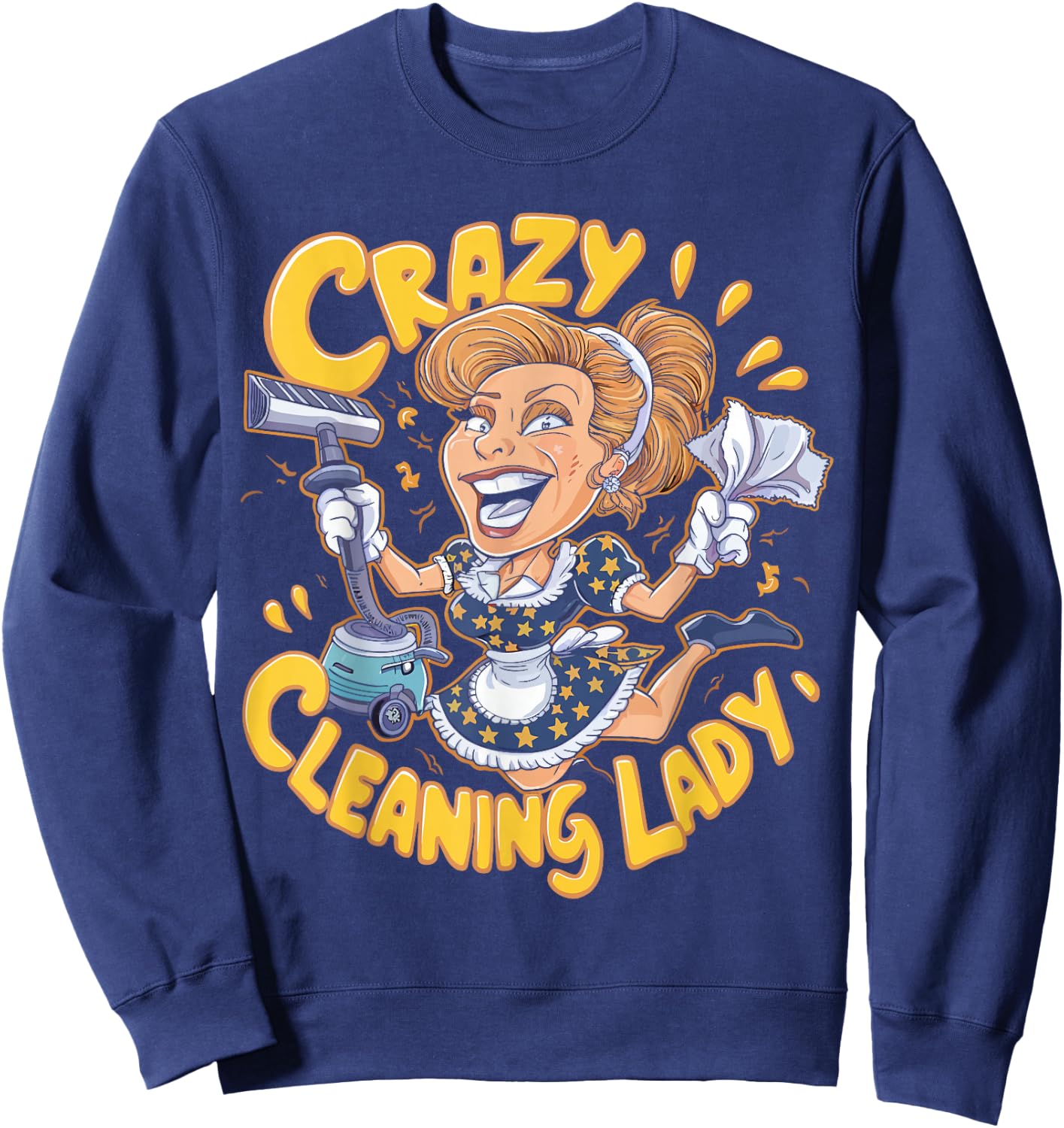Crazy Cleaning Lady Funny Housekeeping Household Cartoon Sweatshirt - Sweatshirt | Navy