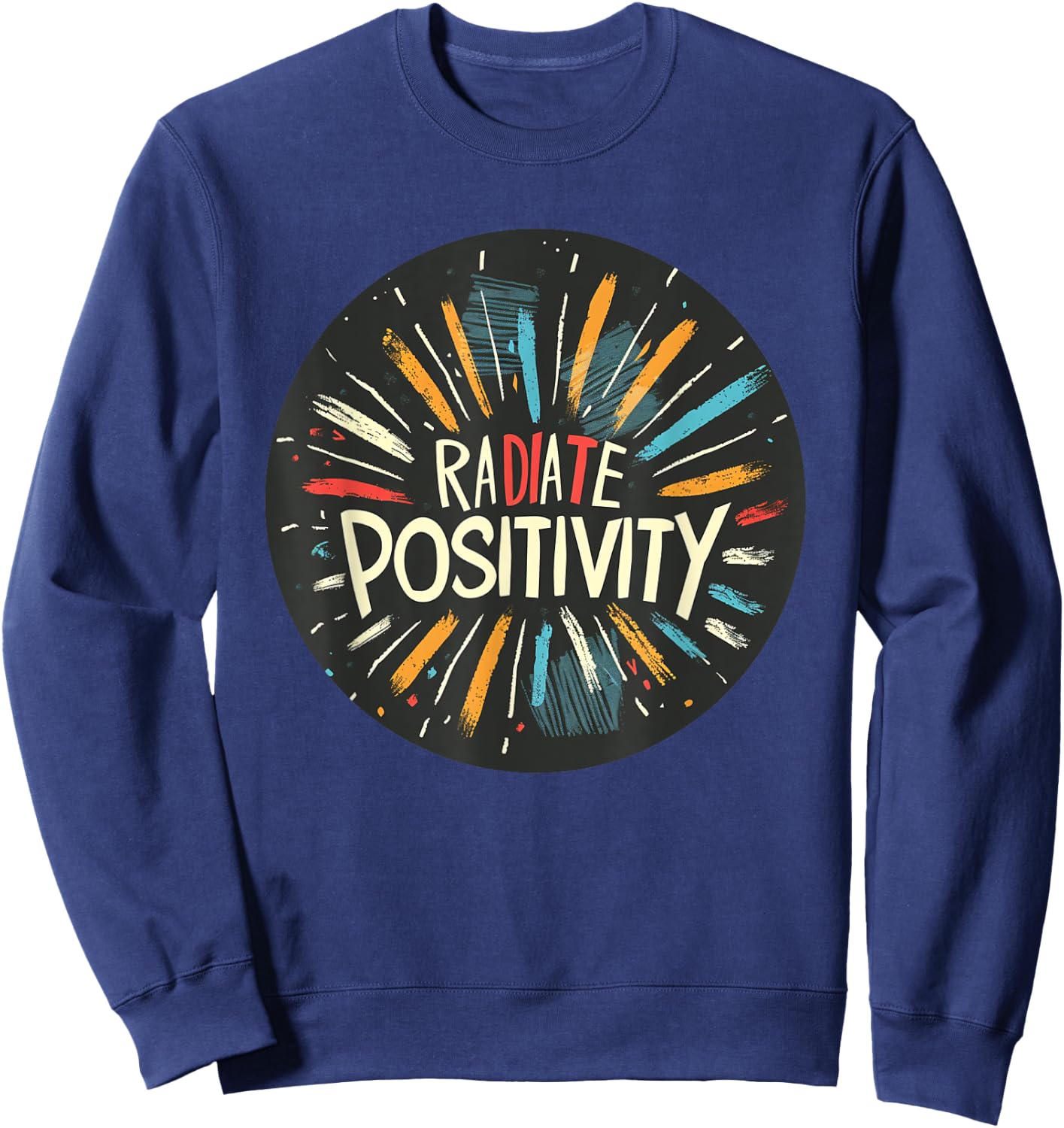 Exciting Radiate Positivity Quote for a Lively Feel Sweatshirt - Sweatshirt | Navy