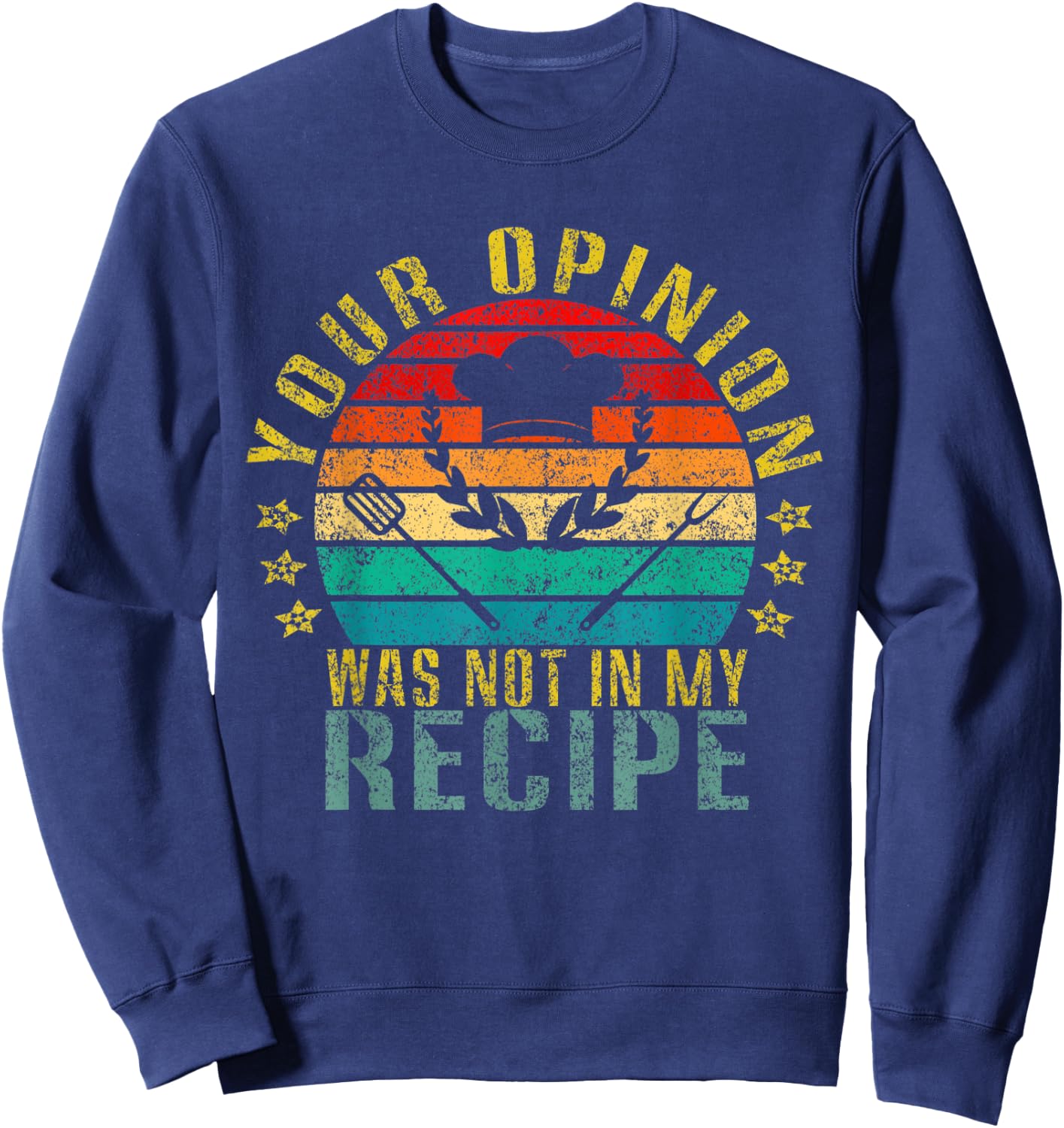 Your Opinion Was Not In My Recipe Funny Retro Sweatshirt - Sweatshirt | Navy