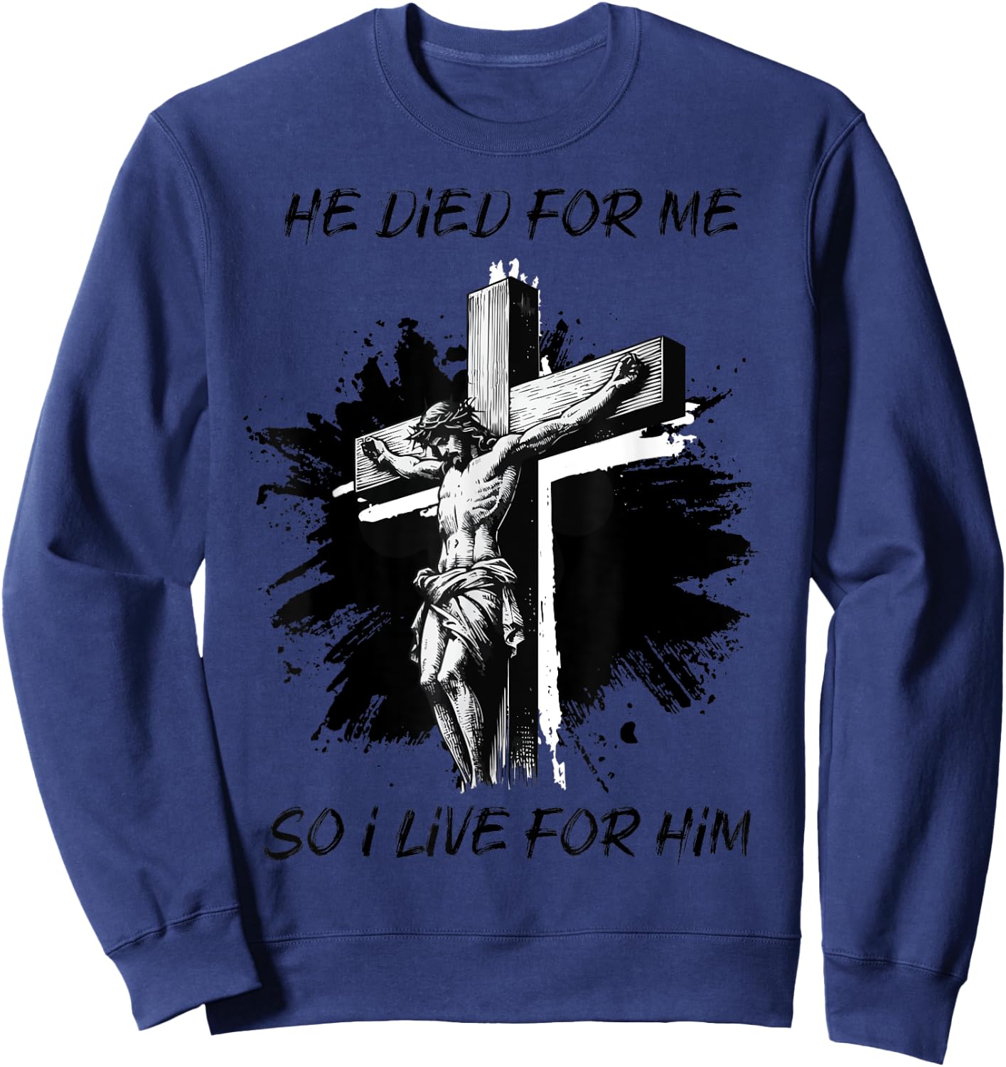 He died for Me So I live Christian Bible Lover Sweatshirt - Sweatshirt | Navy