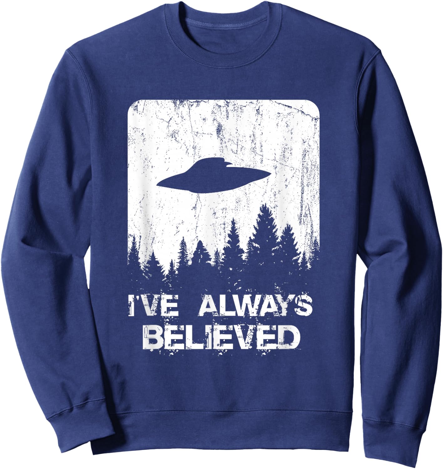 Alien Gifts Men Women Kids UFO Abduction Ive Always Believed Small Sweatshirt - Sweatshirt | Navy