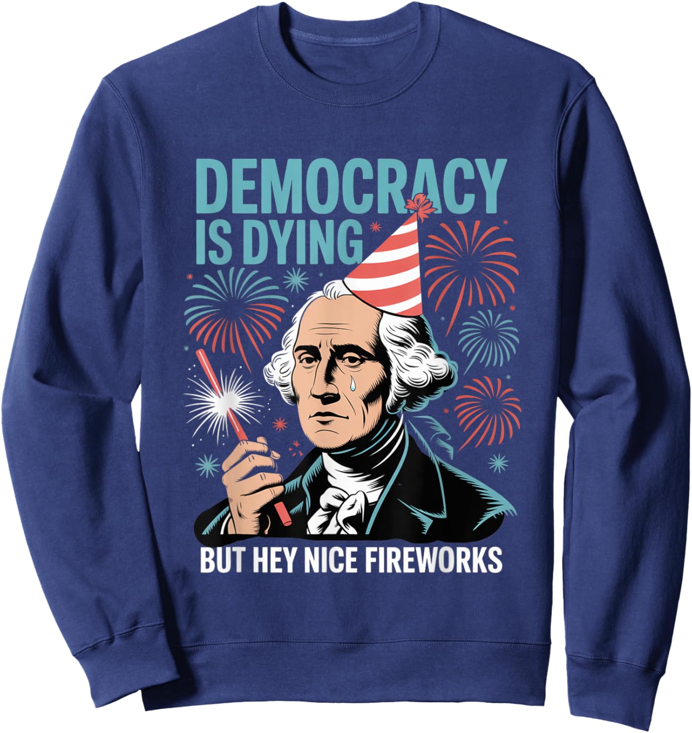 Democracy Is Dying But Hey Nice Fireworks 4th of July Retro Sweatshirt - Sweatshirt | Navy