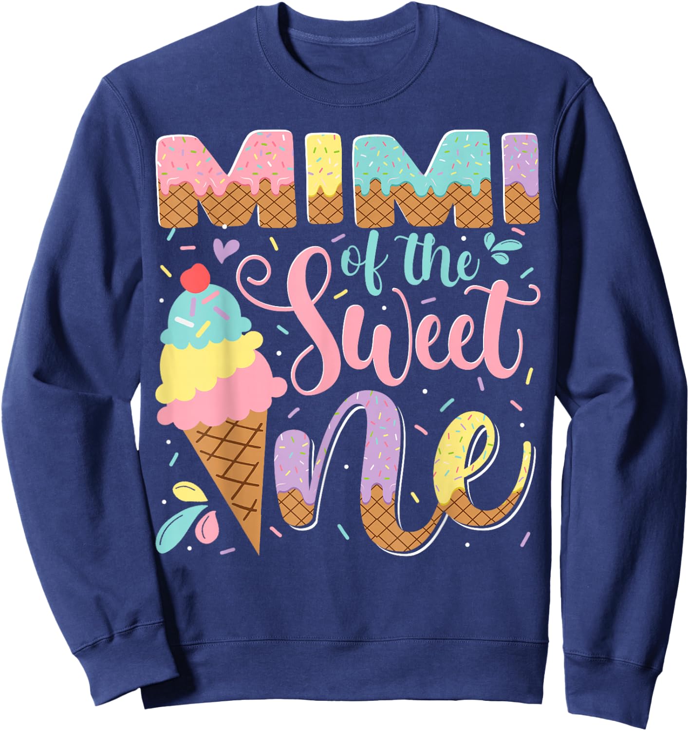 Mimi Of The Sweet One Ice Cream 1St Birthday Party Sweatshirt - Sweatshirt | Navy