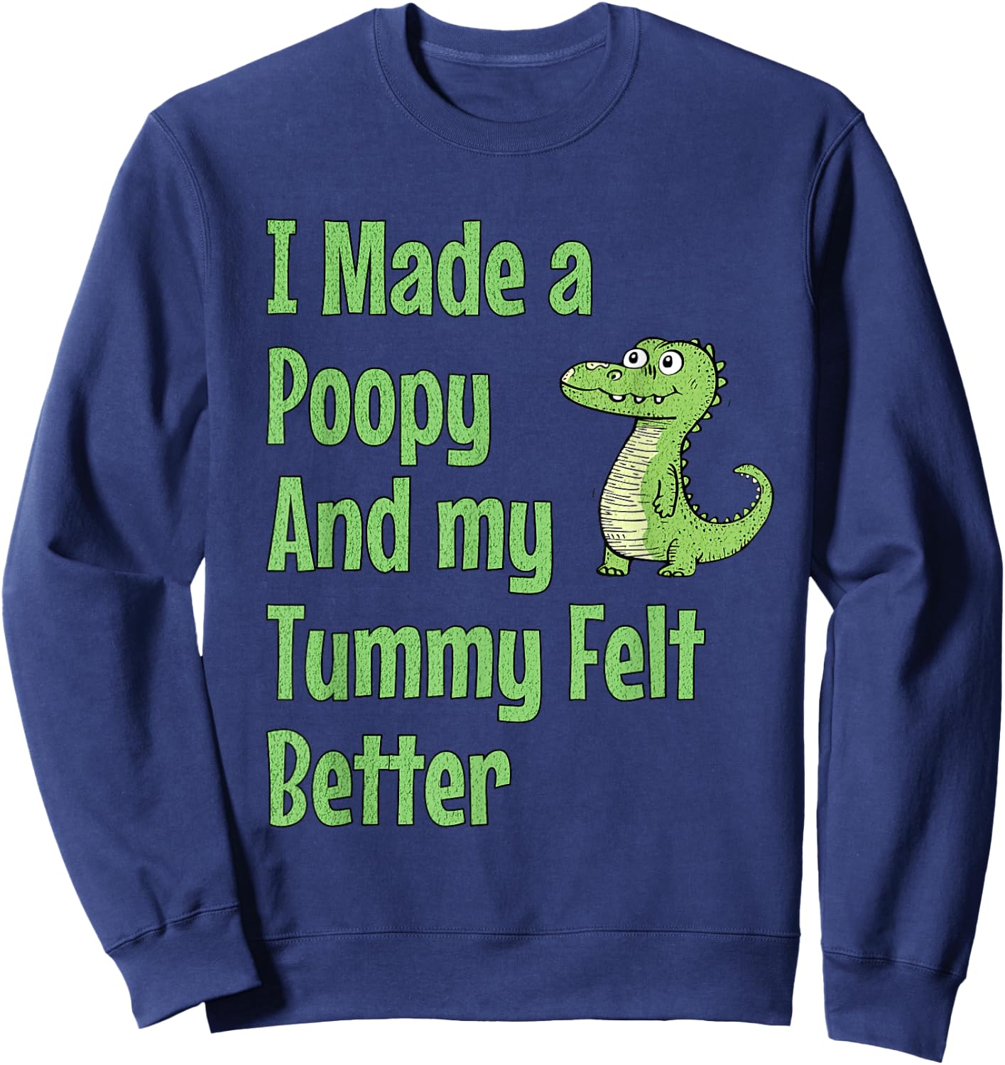 I Made a Poopy and My Tummy Felt Better Adult Humor Meme Sweatshirt - Sweatshirt | Navy