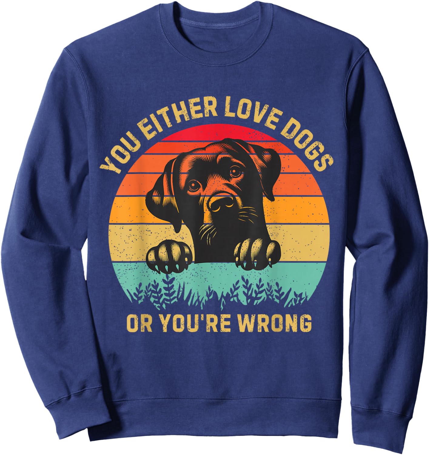 Vintage Either You Love Dog Or You're Wrong Funny Dogs Lover Sweatshirt - Sweatshirt | Navy