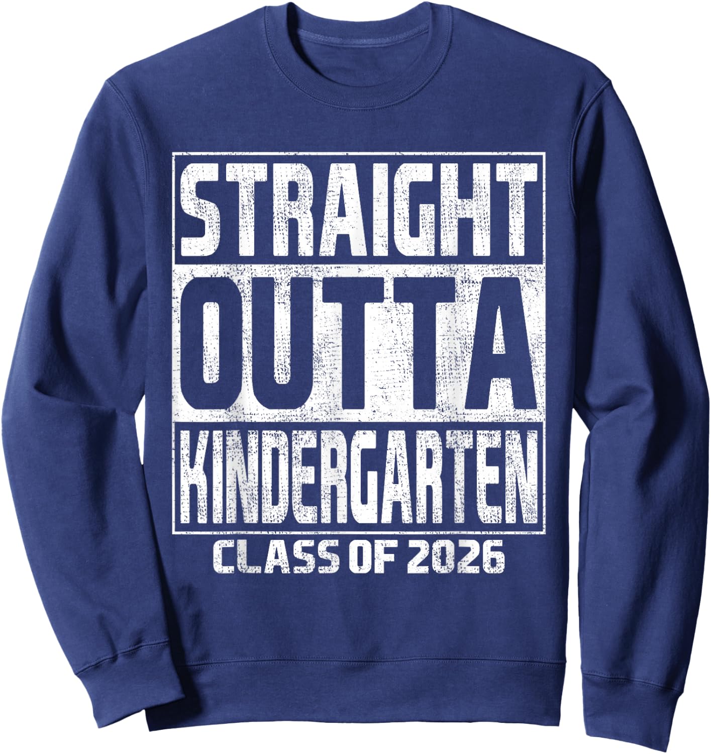 Straight Outta Kindergarten Class of 2026 Kinder Graduation Sweatshirt - Sweatshirt | Navy