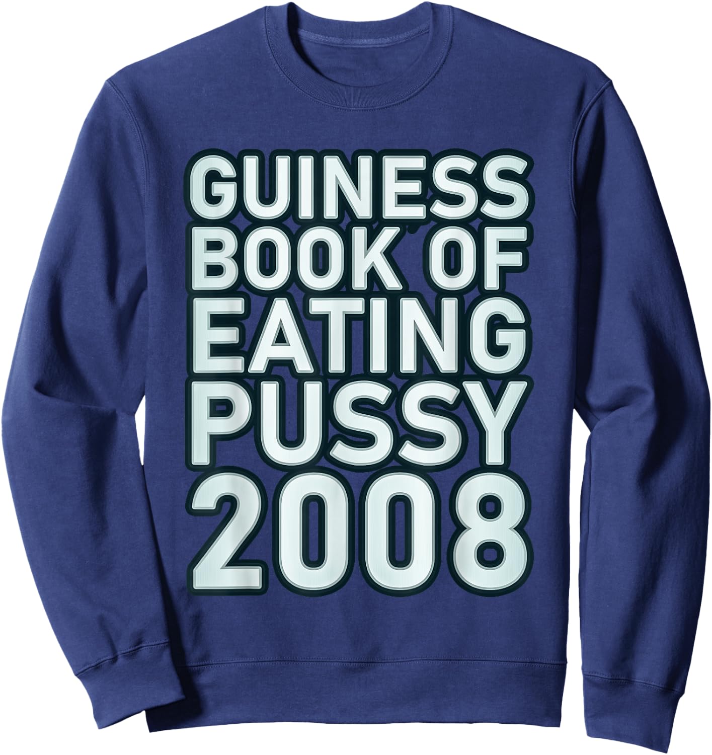 Guiness Book Of Eating Pussy 2008 Funny Sweatshirt - Sweatshirt | Navy